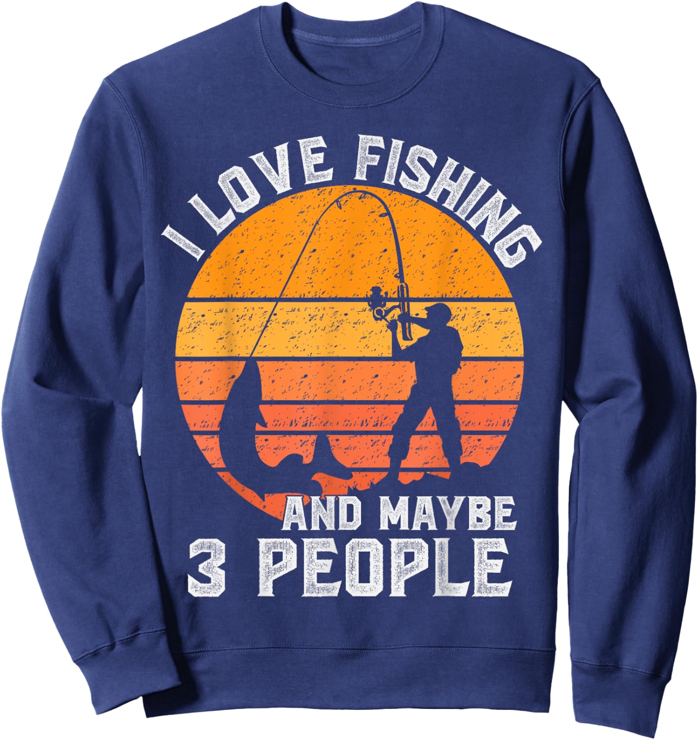 Funny Hunting Gift I Love Fishing and Maybe 3 People Sweatshirt - Sweatshirt | Navy