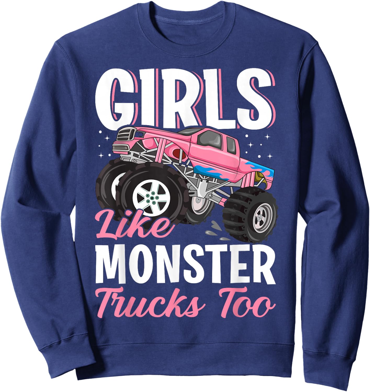 Girls Like Monster Trucks Too - Female Monster Truck Sweatshirt - Sweatshirt | Navy