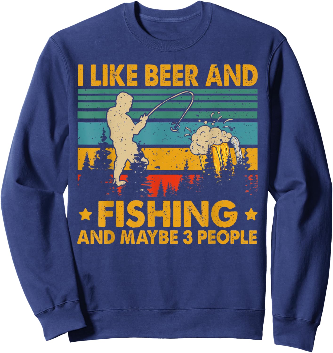 I Like Beer And Fishing Maybe 3 People Funny Drinking Gifts Sweatshirt - Sweatshirt | Navy