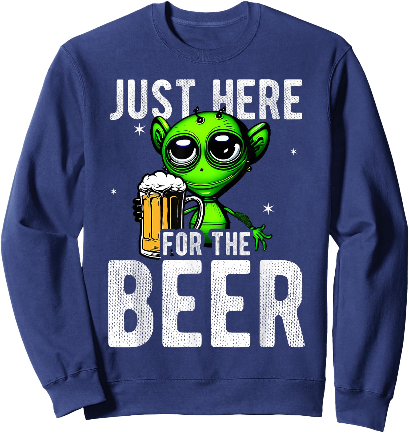 Just Here For The Beer Alien Space Fun Party Beer Drinker Be Sweatshirt - Sweatshirt | Navy
