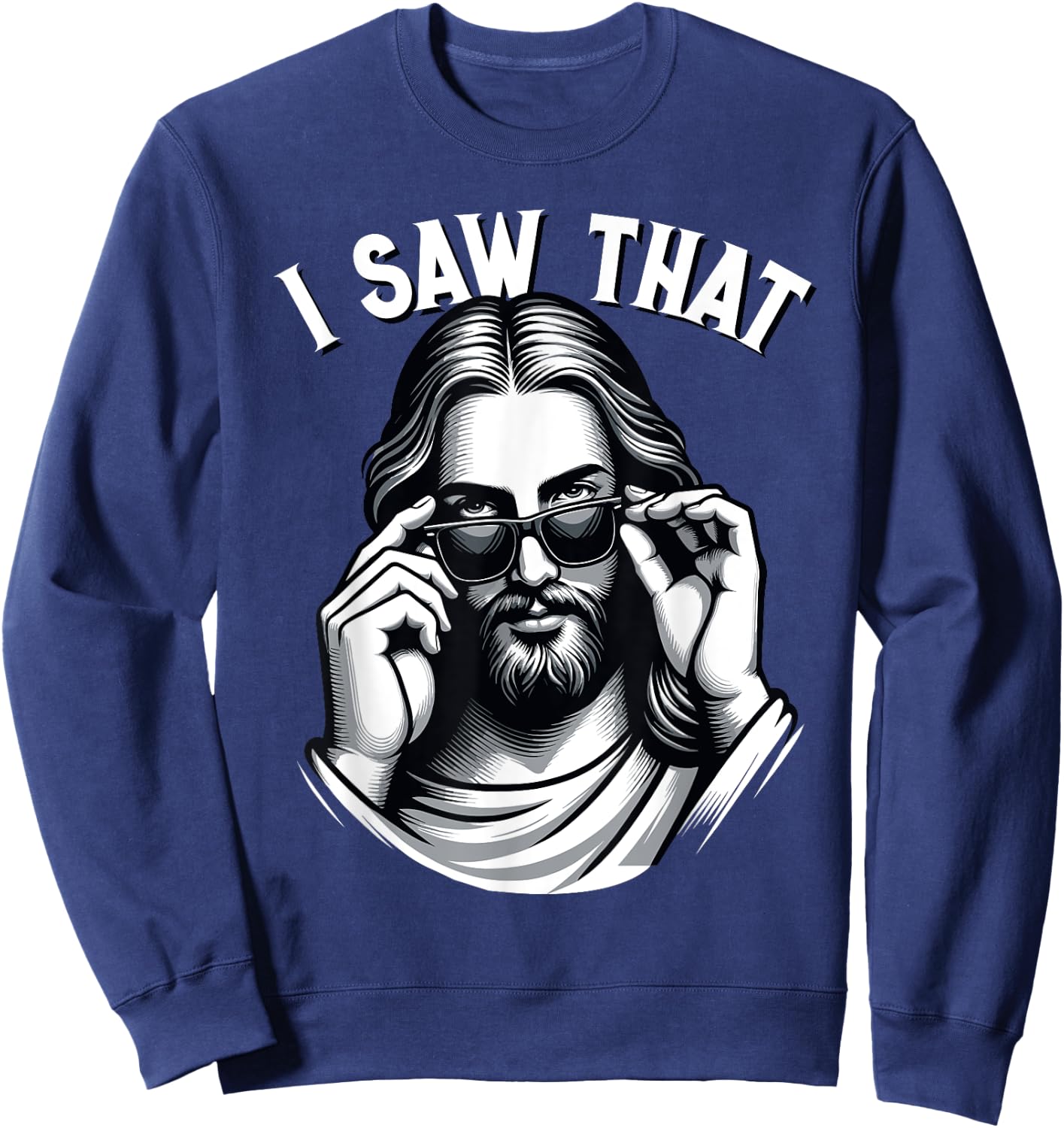 Funny Jesus Meme Quote, I Saw That, Christian & Jesus Sweatshirt - Sweatshirt | Navy