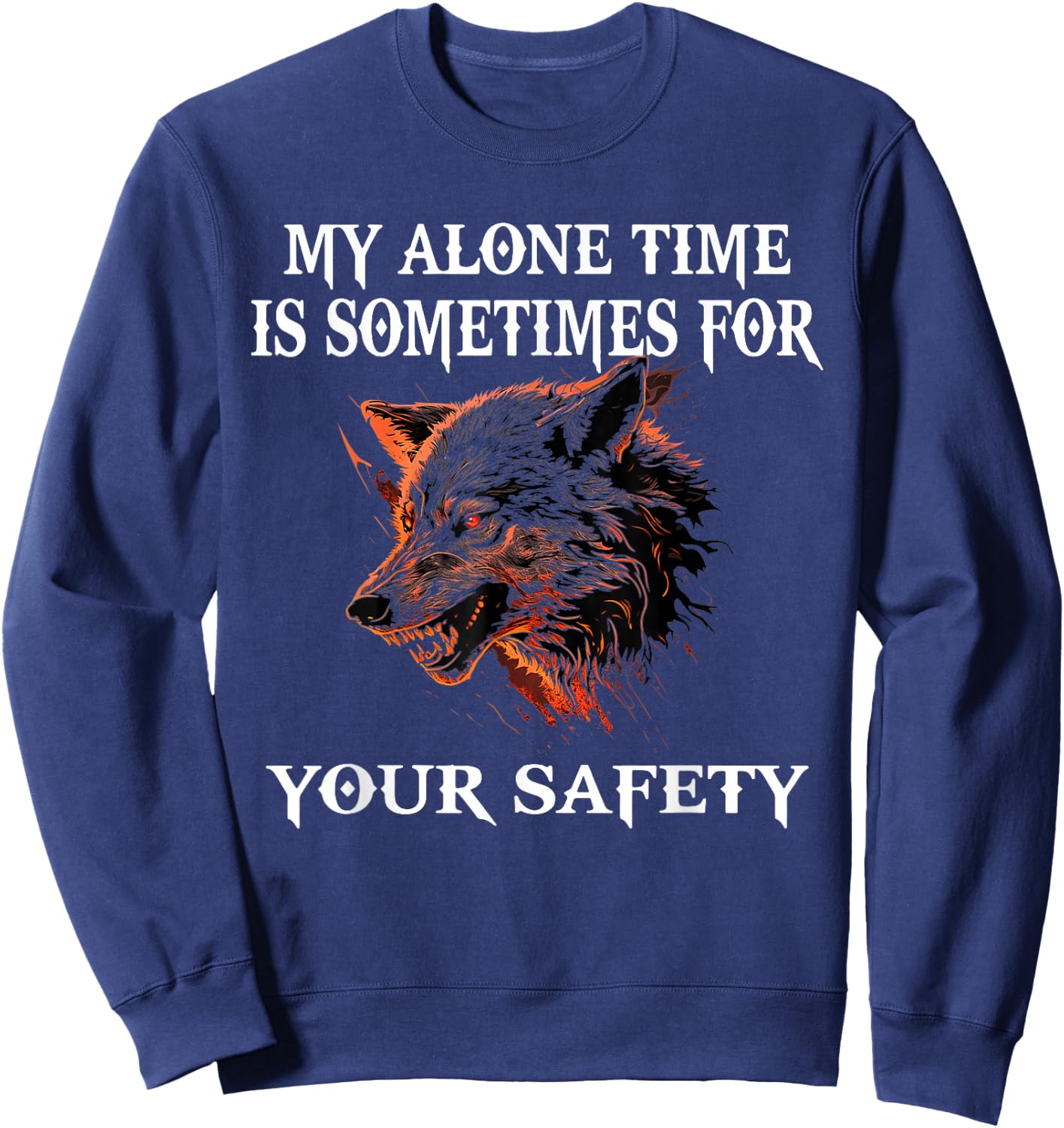 My Alone Time Is Sometimes For Your Safety, Angry Wolf Sweatshirt - Sweatshirt | Navy