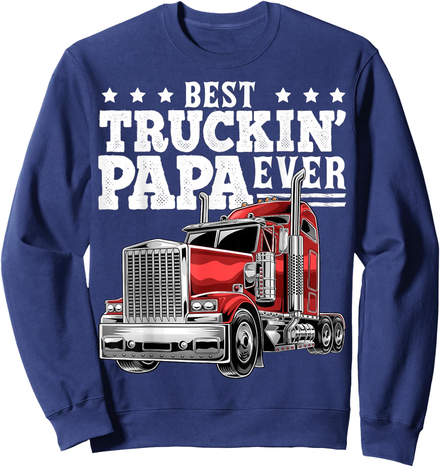 Best Truckin Papa Ever Big Rig Trucker Father's Day Gift Men Sweatshirt - Sweatshirt | Navy