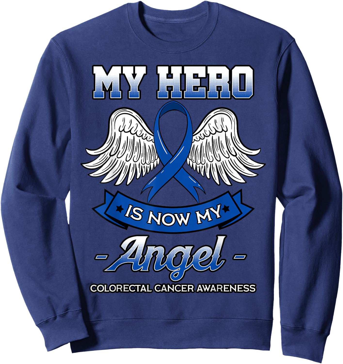 My Hero Is Now My Angel Colorectal Cancer CRC Awareness Sweatshirt - Sweatshirt | Navy