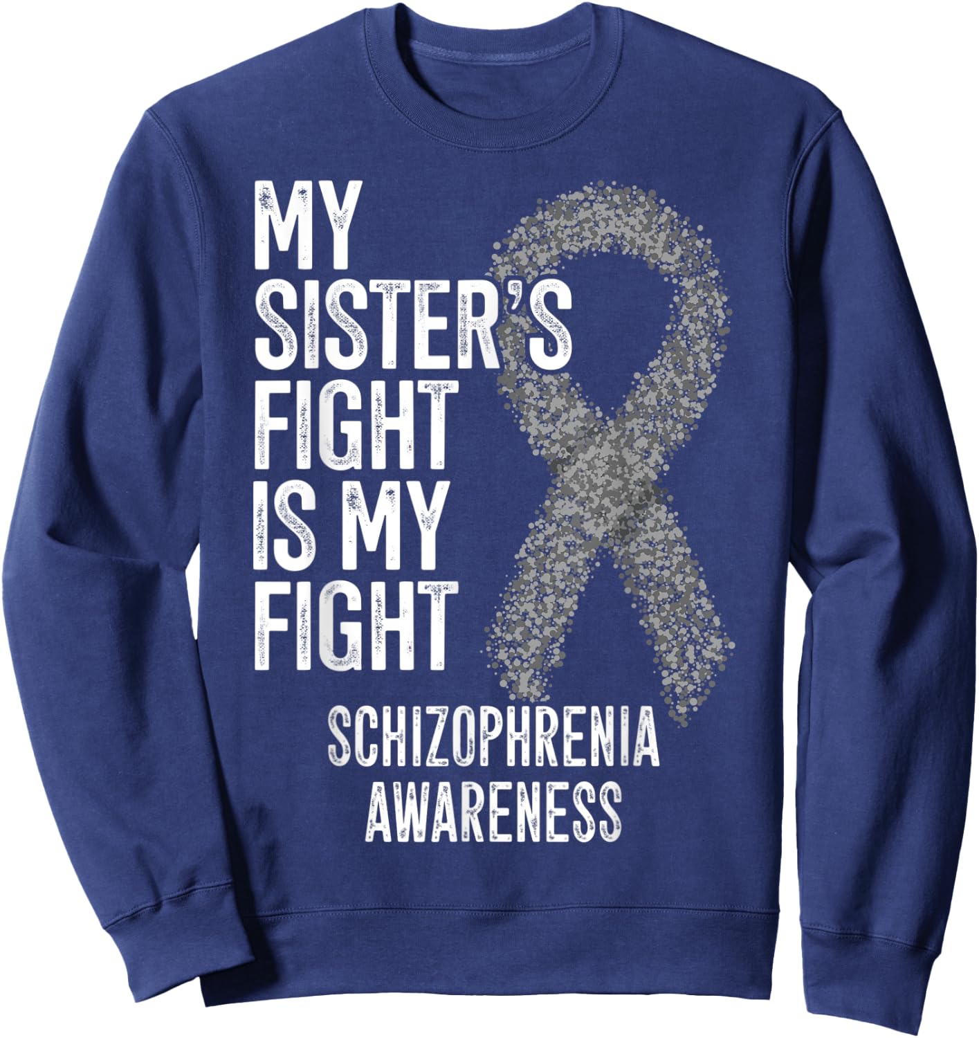 My Sister's Fight Is My Fight Schizophrenia Awareness Sweatshirt - Sweatshirt | Navy