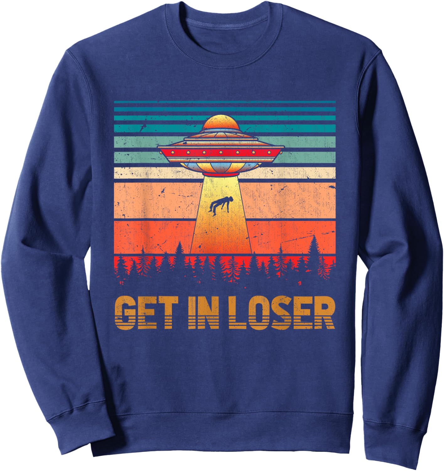 Get In Loser Funny Unidentified Flying Object Retro Alien Sweatshirt - Sweatshirt | Navy