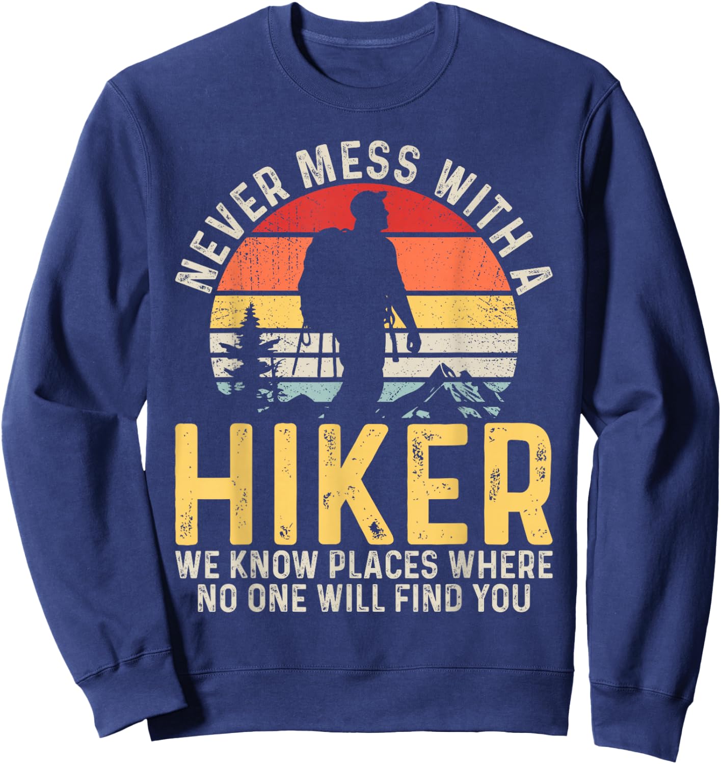 Never Mess with a Hiker Hiking Outdoor Funny Hikers Retro Sweatshirt - Sweatshirt | Navy