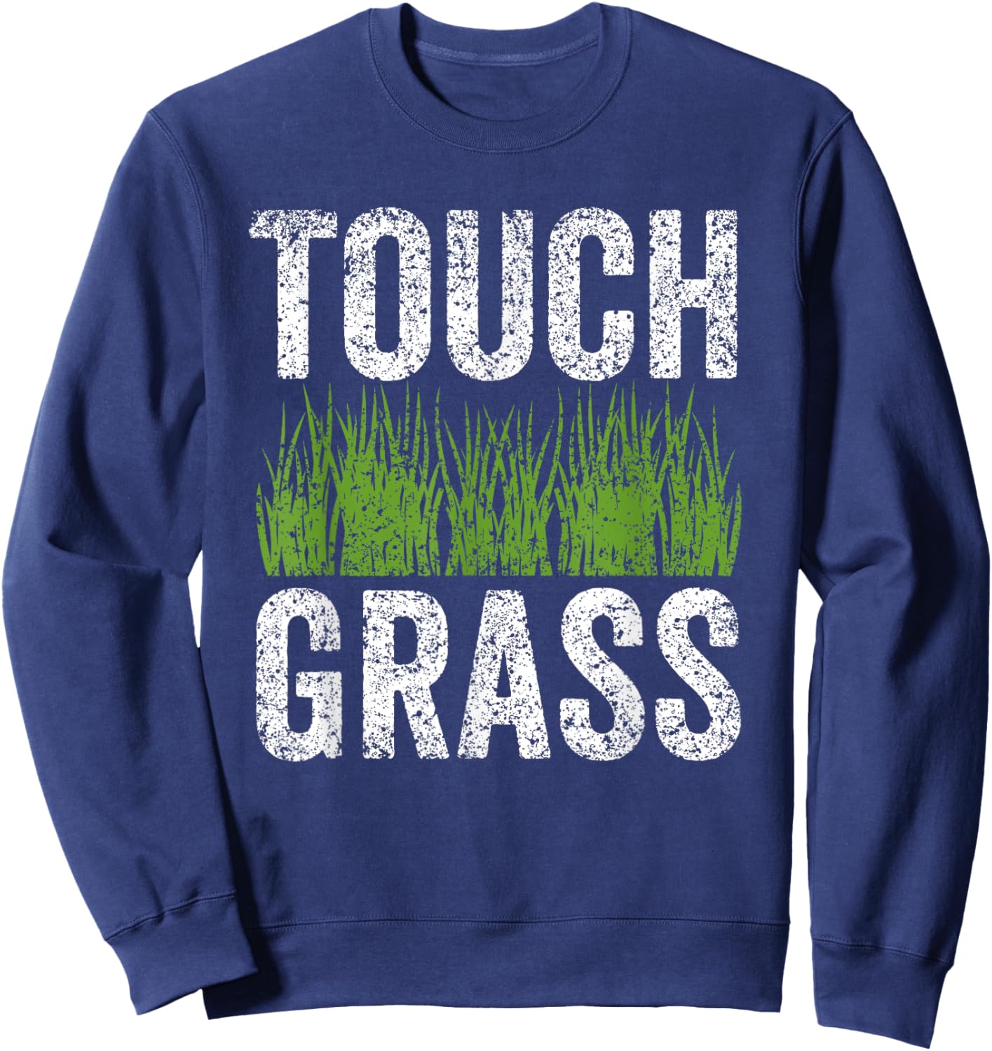 Touch Grass Meme Joke Outside Funny Touch Grass Sweatshirt - Sweatshirt | Navy