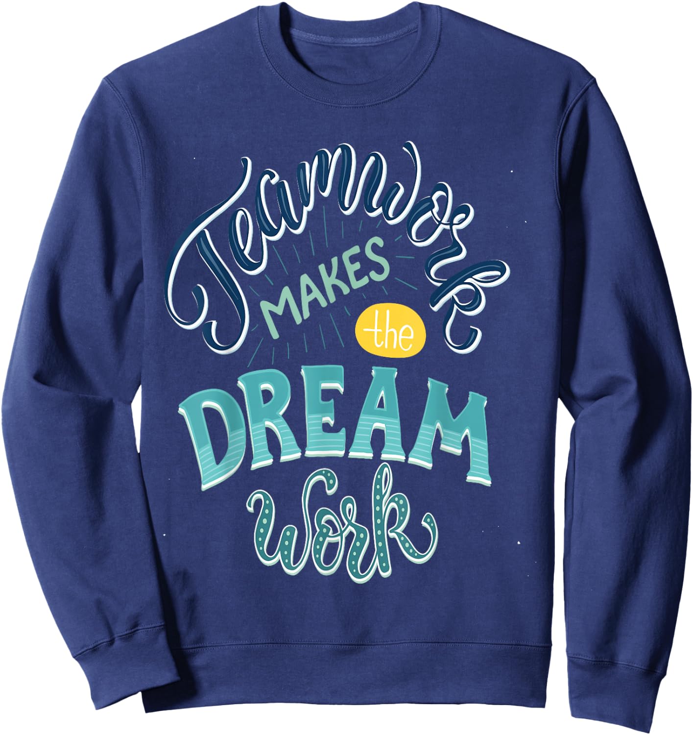 Teamwork Makes The Dream Work Sweatshirt - Sweatshirt | Navy