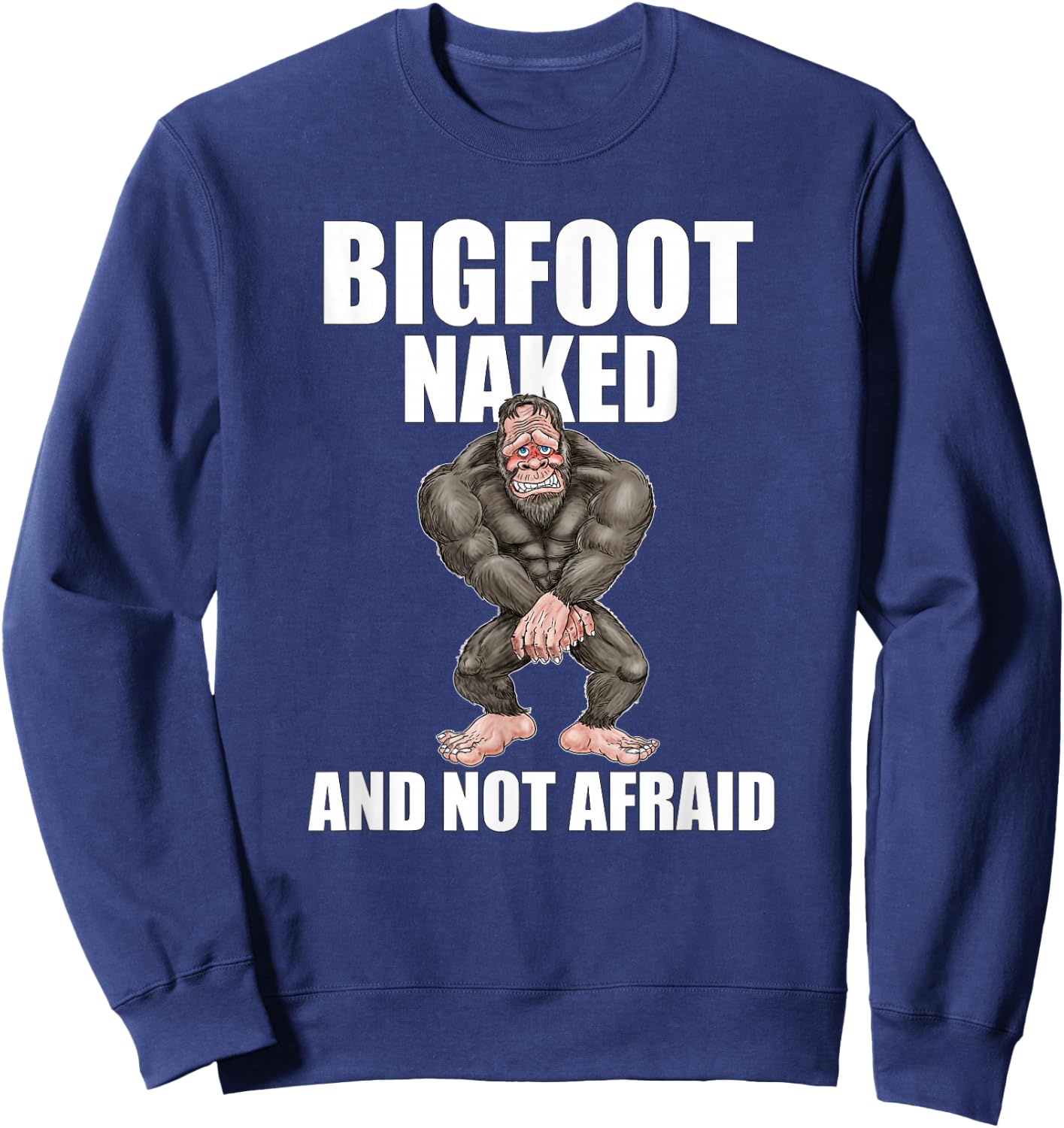 Bigfoot Naked and Not Afraid Shirt Sweatshirt - Sweatshirt | Navy
