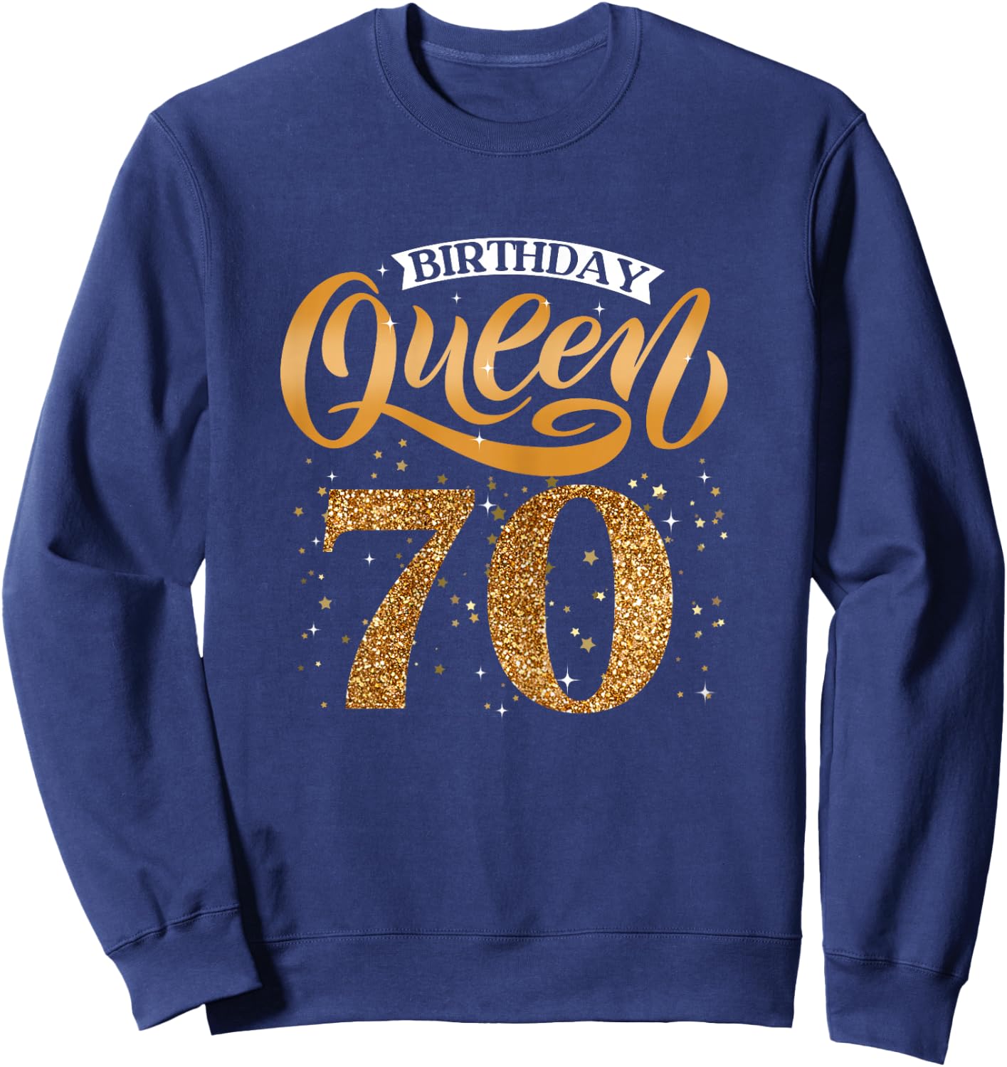 Birthday Queen 70 Year Old 70th Birthday It's My 70th Bday Sweatshirt - Sweatshirt | Navy