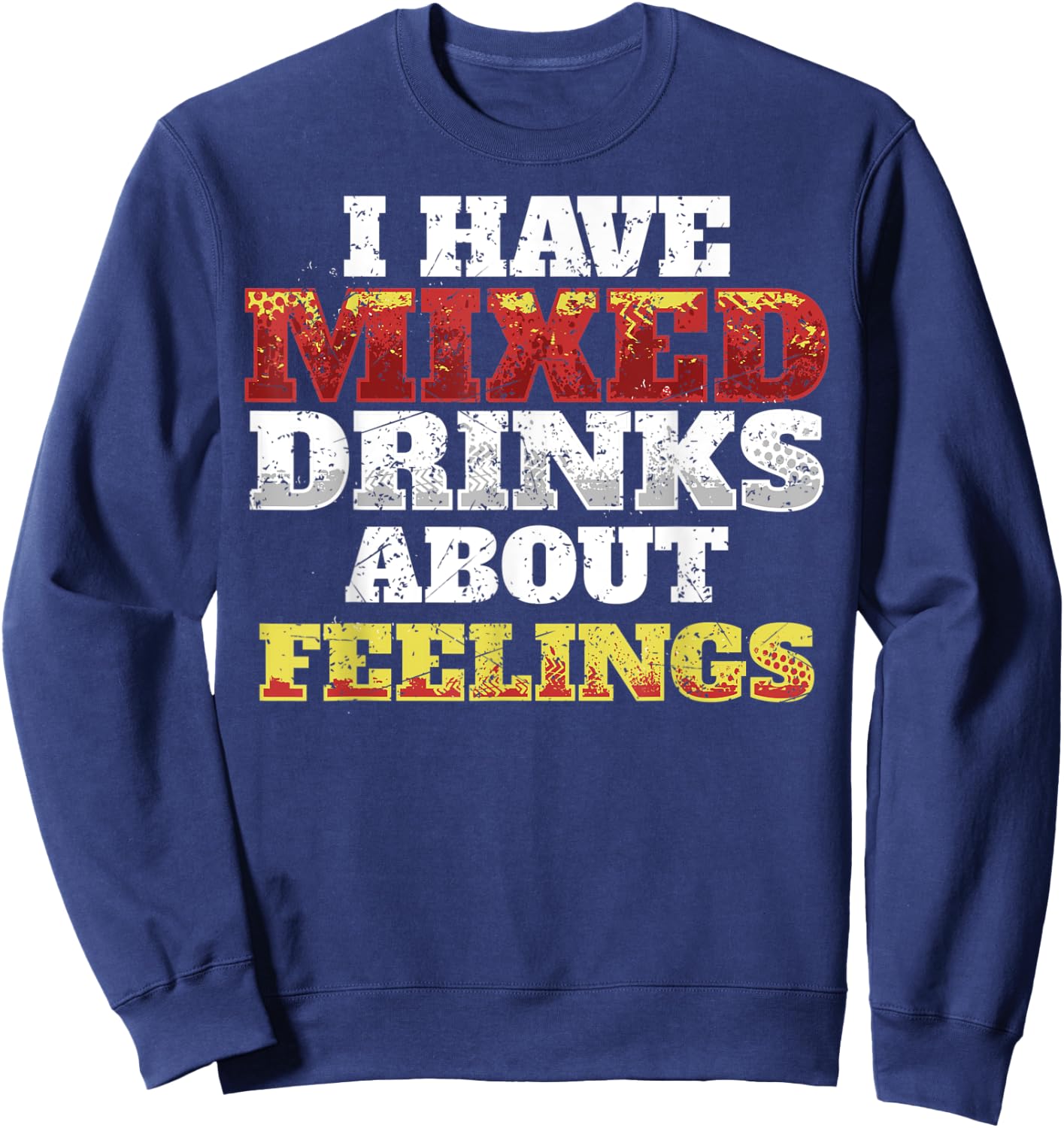 I Have Mixed Drinks About Feelings Cool Saying designs Sweatshirt - Sweatshirt | Navy