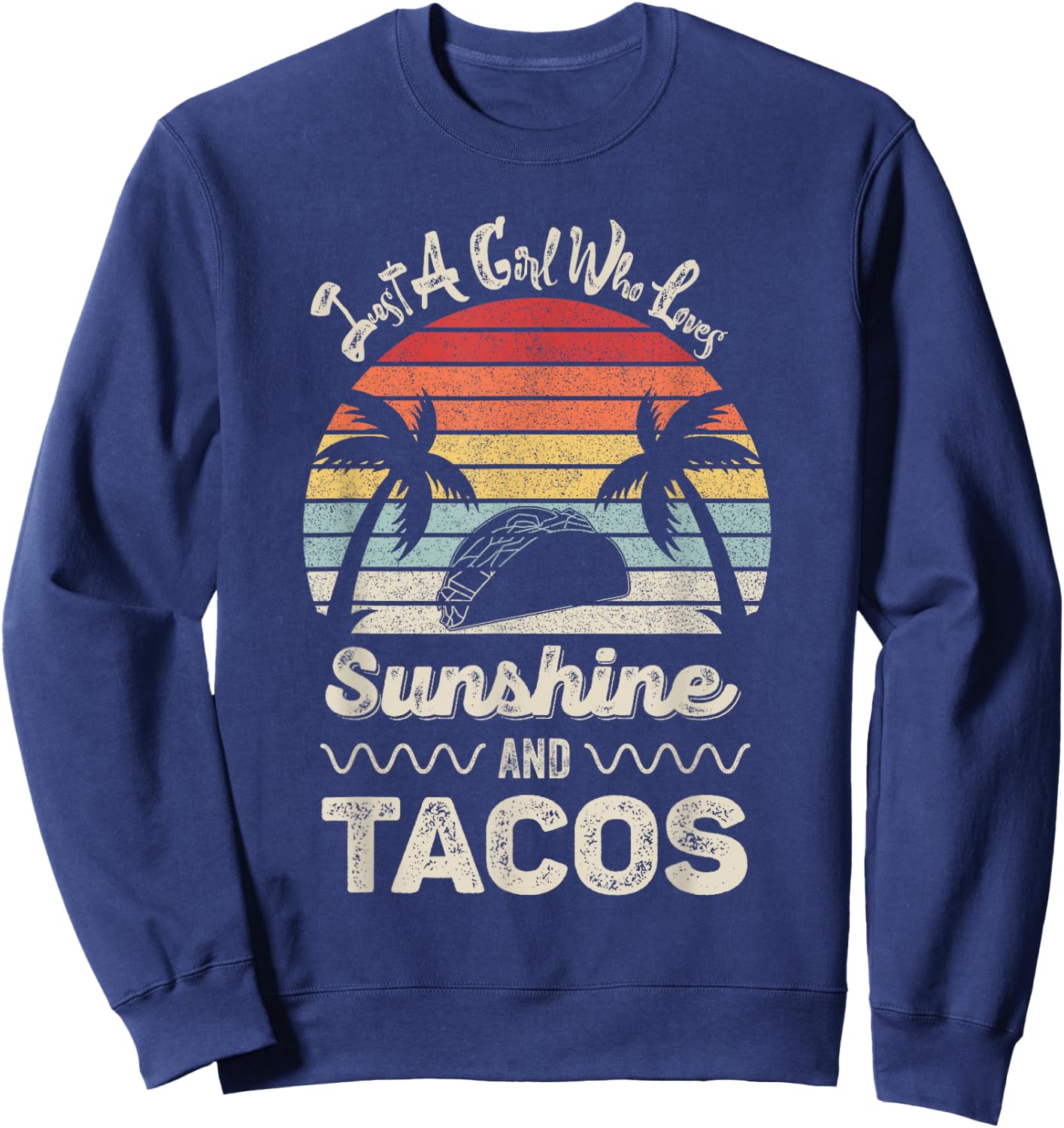 Just A Girl Who Loves Sunshine And Tacos Gift Funny Taco Sweatshirt - Sweatshirt | Navy