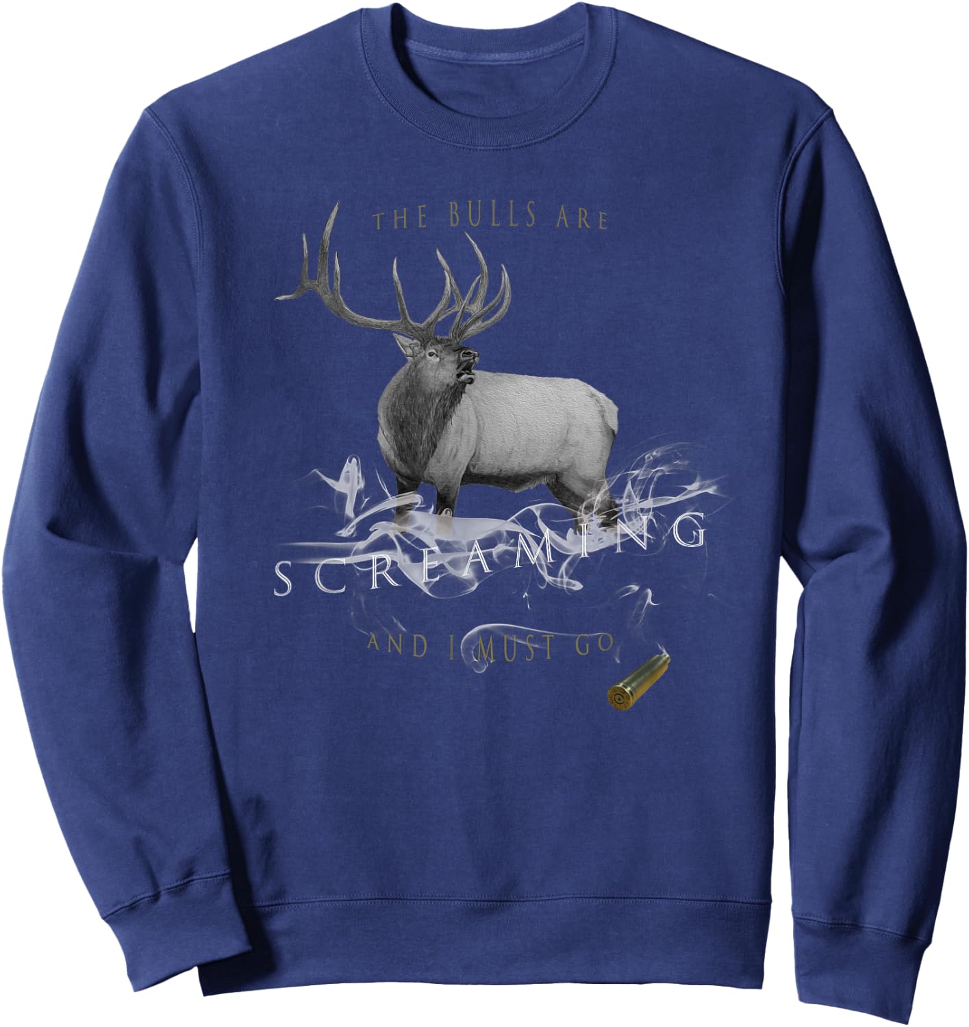 Elk Hunting The Bulls are Screaming and I Must Go Sweatshirt - Sweatshirt | Navy