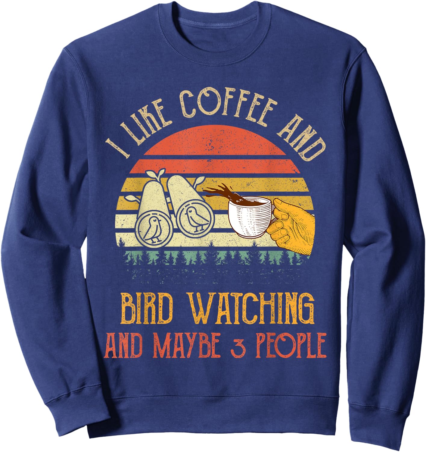 I Like Coffee And Bird Watching Maybe 3 People Gifts Sweatshirt - Sweatshirt | Navy