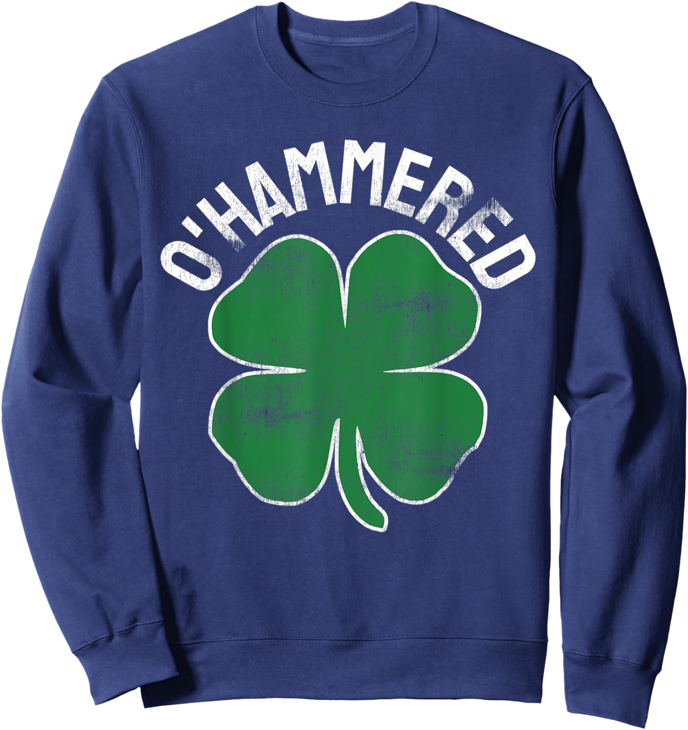 O'Hammered Funny St. Patrick's Day Drinking Drunk Beer Party Sweatshirt - Sweatshirt | Navy