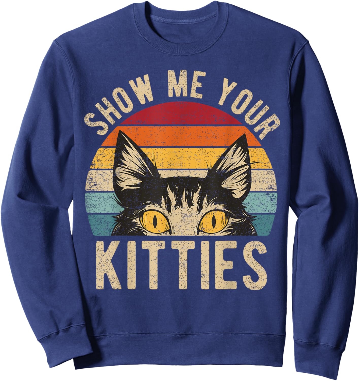 Show Me Your Kitties Funny Kitten Raunchy Cat Lover Retro Sweatshirt - Sweatshirt | Navy