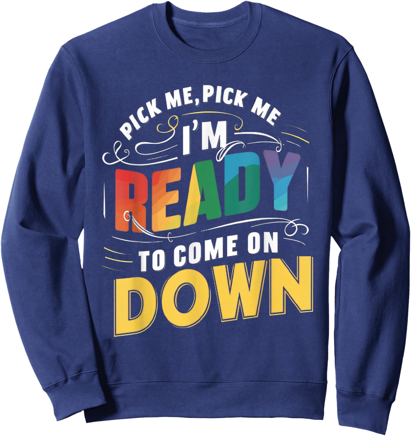 Eager Participant Quotes & Sayings Gear Pick Me Im Ready To Come On Down Funny Phrase , Small, Black Sweatshirt - Sweatshirt | Navy