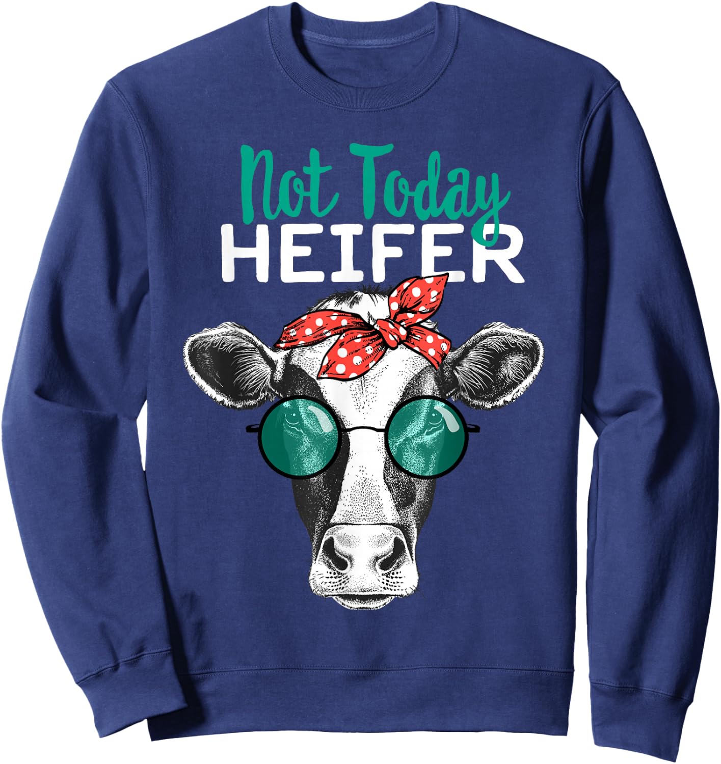 Not Today Heifer Shirt, Country Sayings Not Today Heifer Sweatshirt - Sweatshirt | Navy