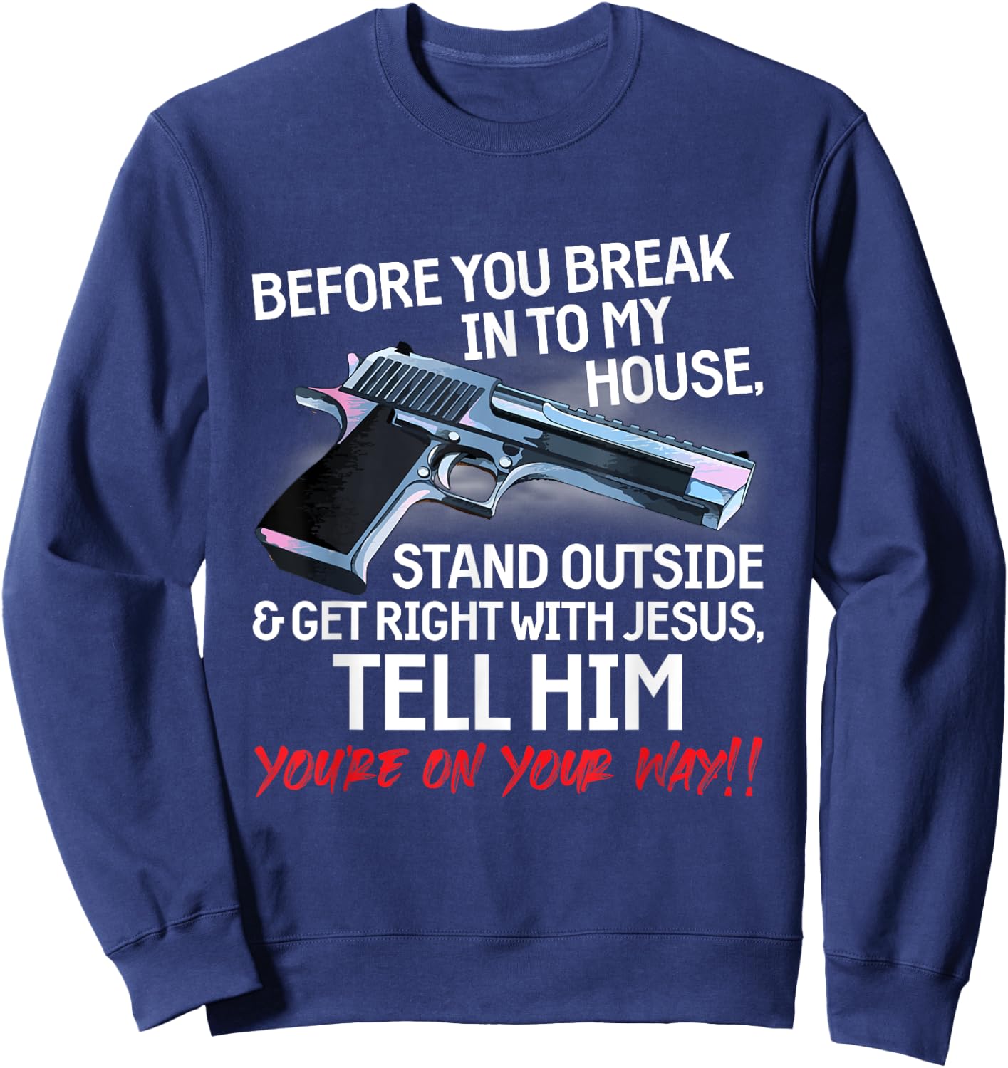 Before You Break Into My House Stand Outside - 2nd Amendment Sweatshirt - Sweatshirt | Navy