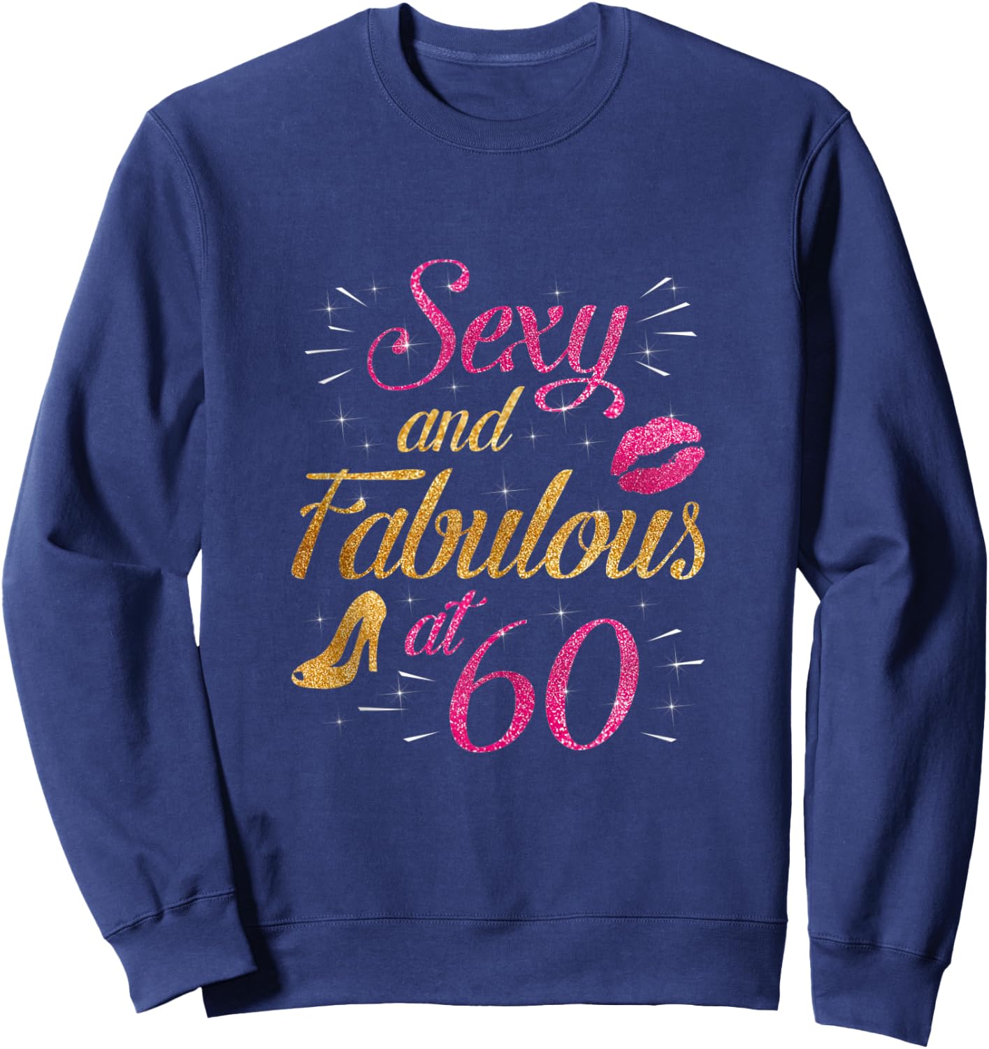 60 and Fabulous 60 Yrs Years Old B-day 60th Birthday Sweatshirt - Sweatshirt | Navy