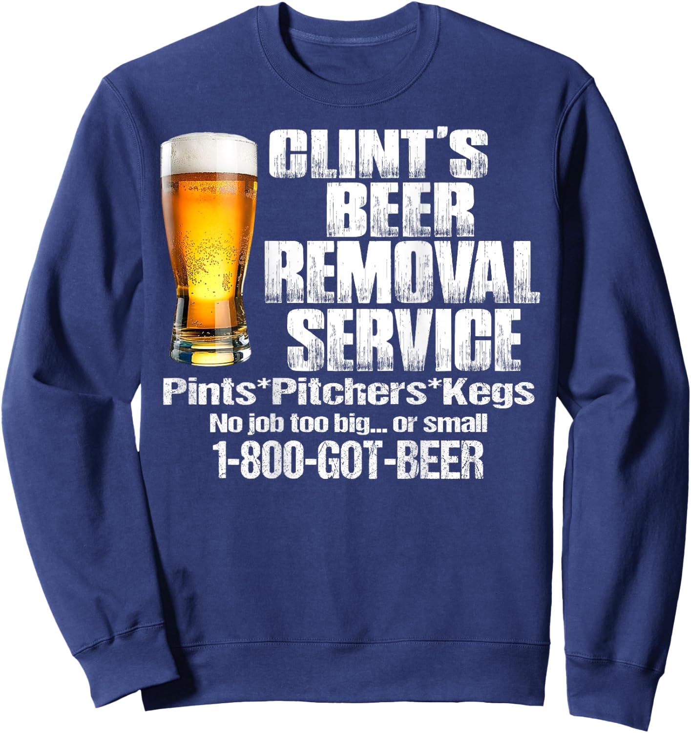 Clint’s Beer Removal Service Pints Pitchers Kegs No Job Back Sweatshirt - Sweatshirt | Navy
