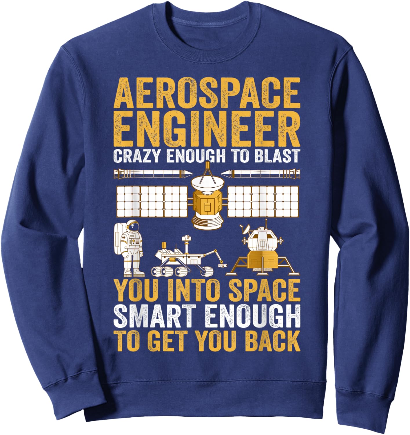 Aerospace Engineer Crazy Enough to Blast You Into Space Sweatshirt - Sweatshirt | Navy