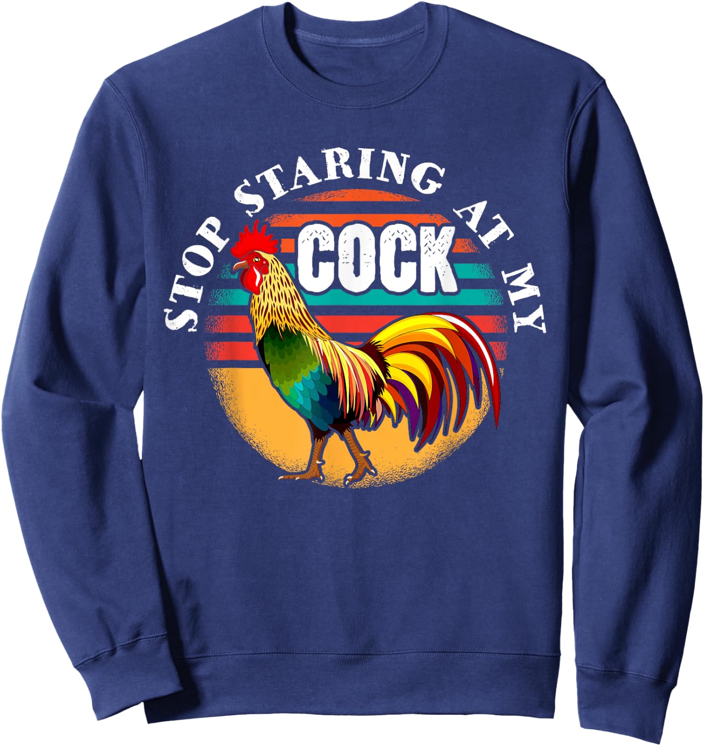 Stop Looking At My Cock Gift Stop Staring at my Chicken Sweatshirt - Sweatshirt | Navy