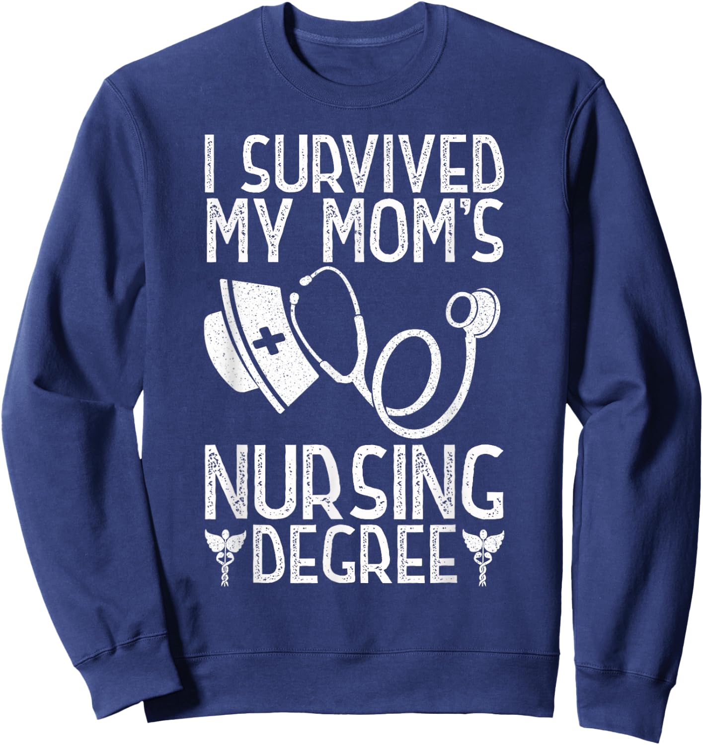 I Survived My Mom's Nursing Degree Nursing RN LPN CNA Sweatshirt - Sweatshirt | Navy