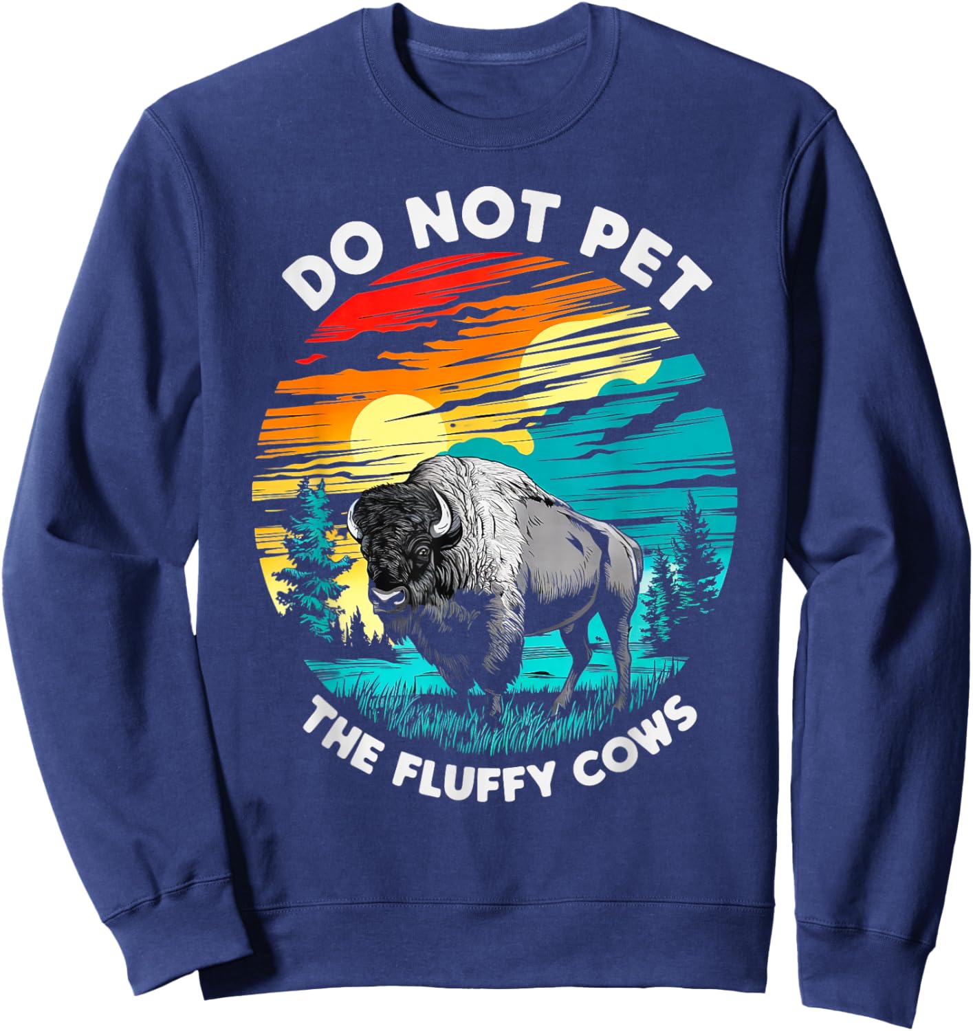 Do Not Pet The Fluffy Cows Bison Funny Animal Lover Print Sweatshirt - Sweatshirt | Navy