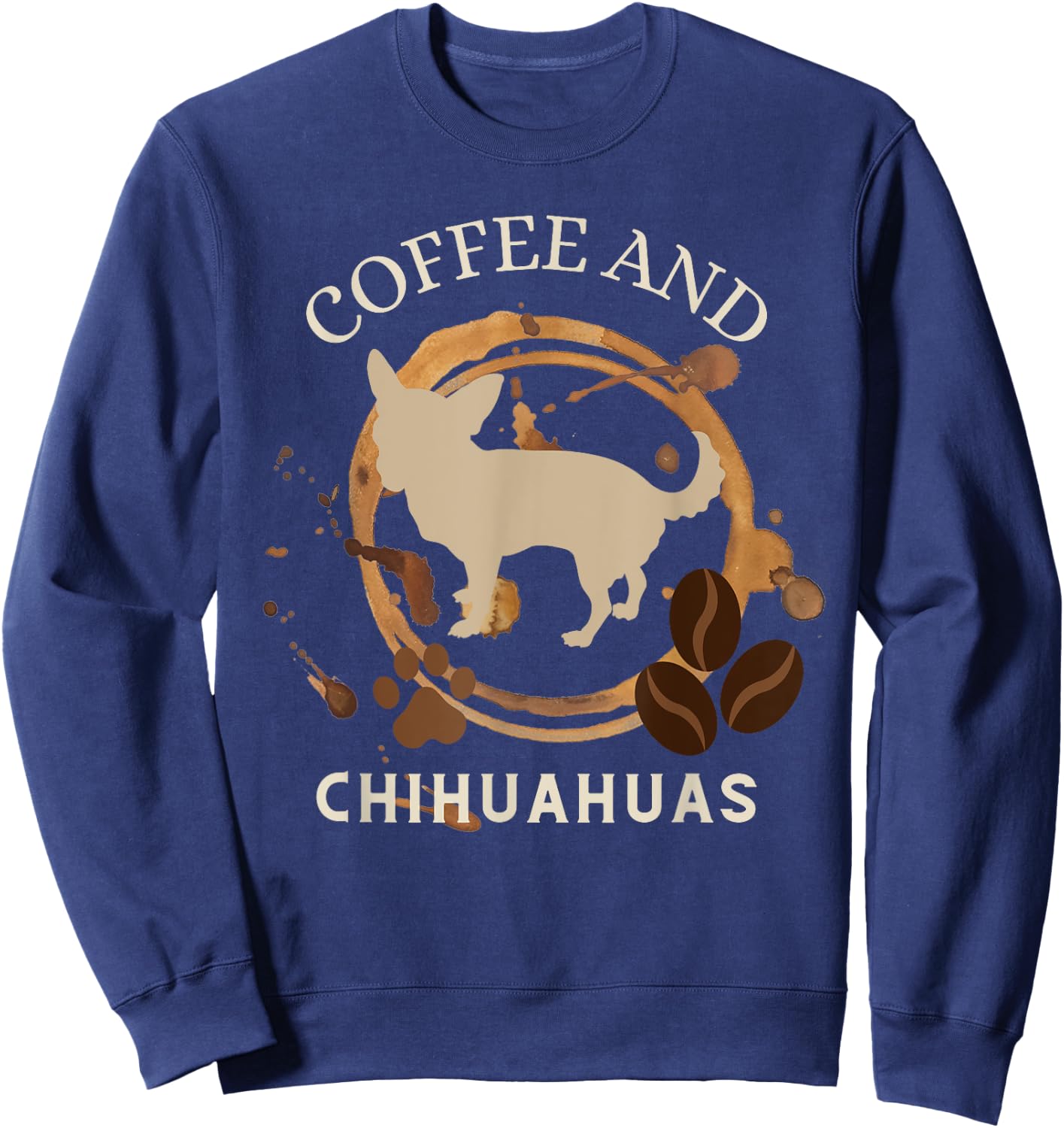 Coffee and chihuahuas, funny chihuahua mama and coffeeholic Sweatshirt - Sweatshirt | Navy