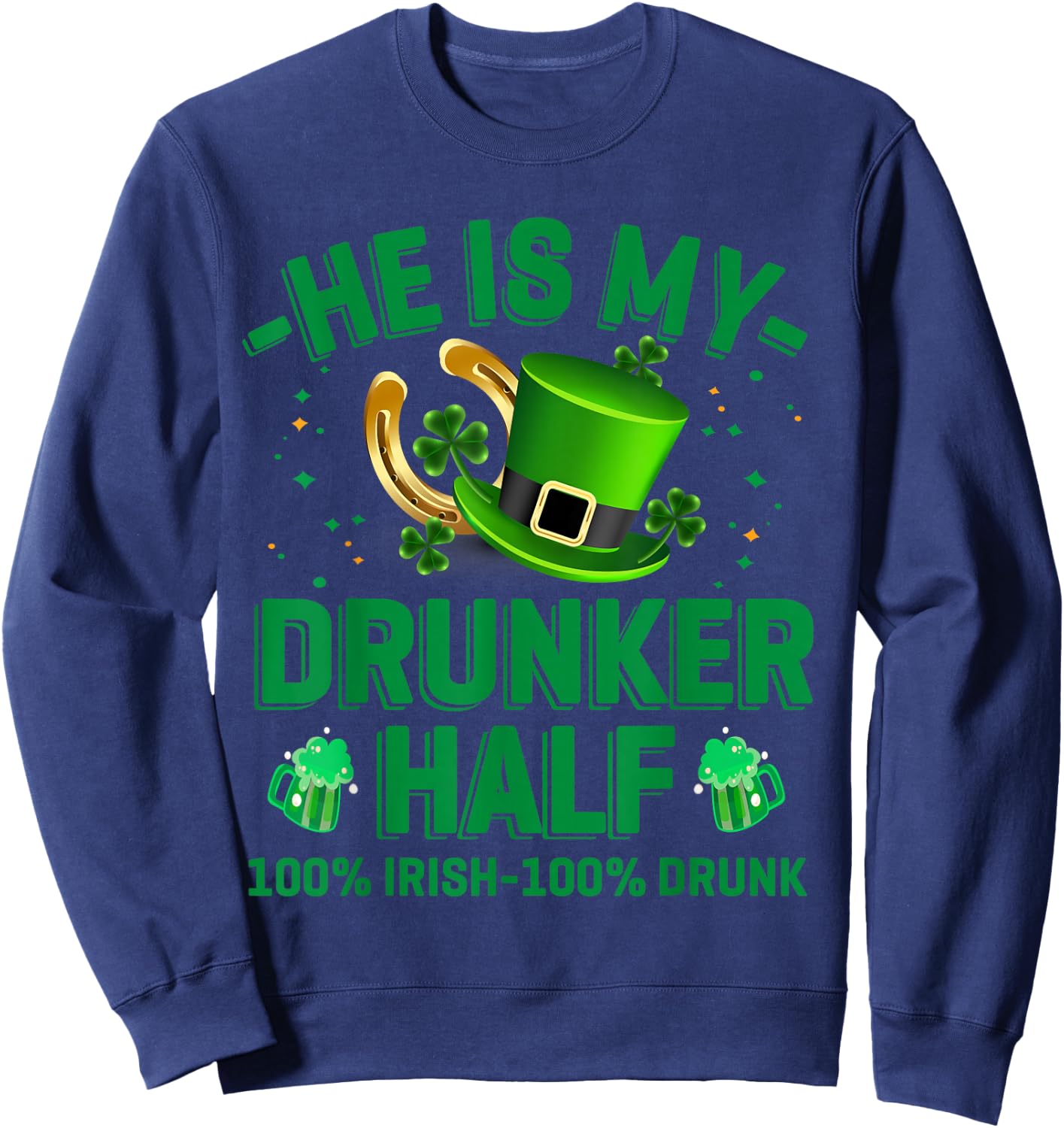 Hes My Drunker Half Funny Drinker St Patrick's Day Theme Sweatshirt - Sweatshirt | Navy