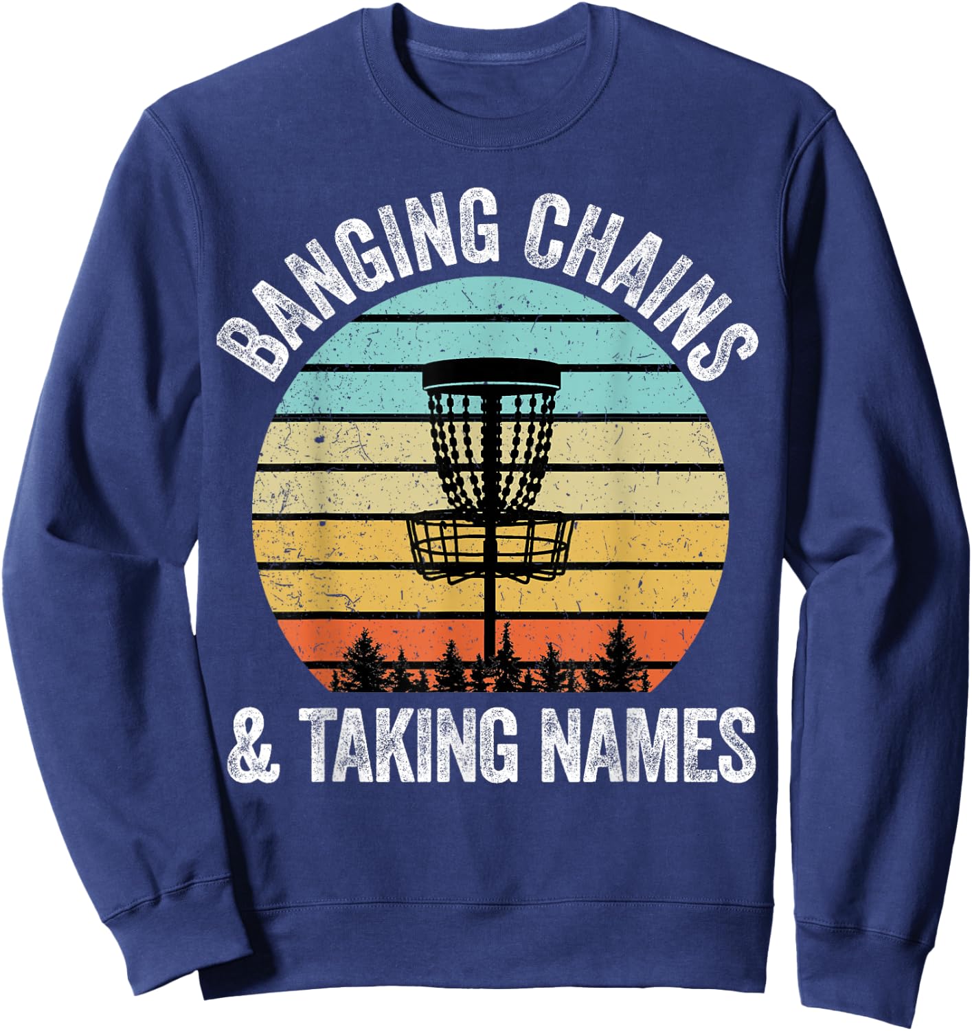 Disc Golf Shirt Funny Banging Chains Taking Names Gift Sweatshirt - Sweatshirt | Navy