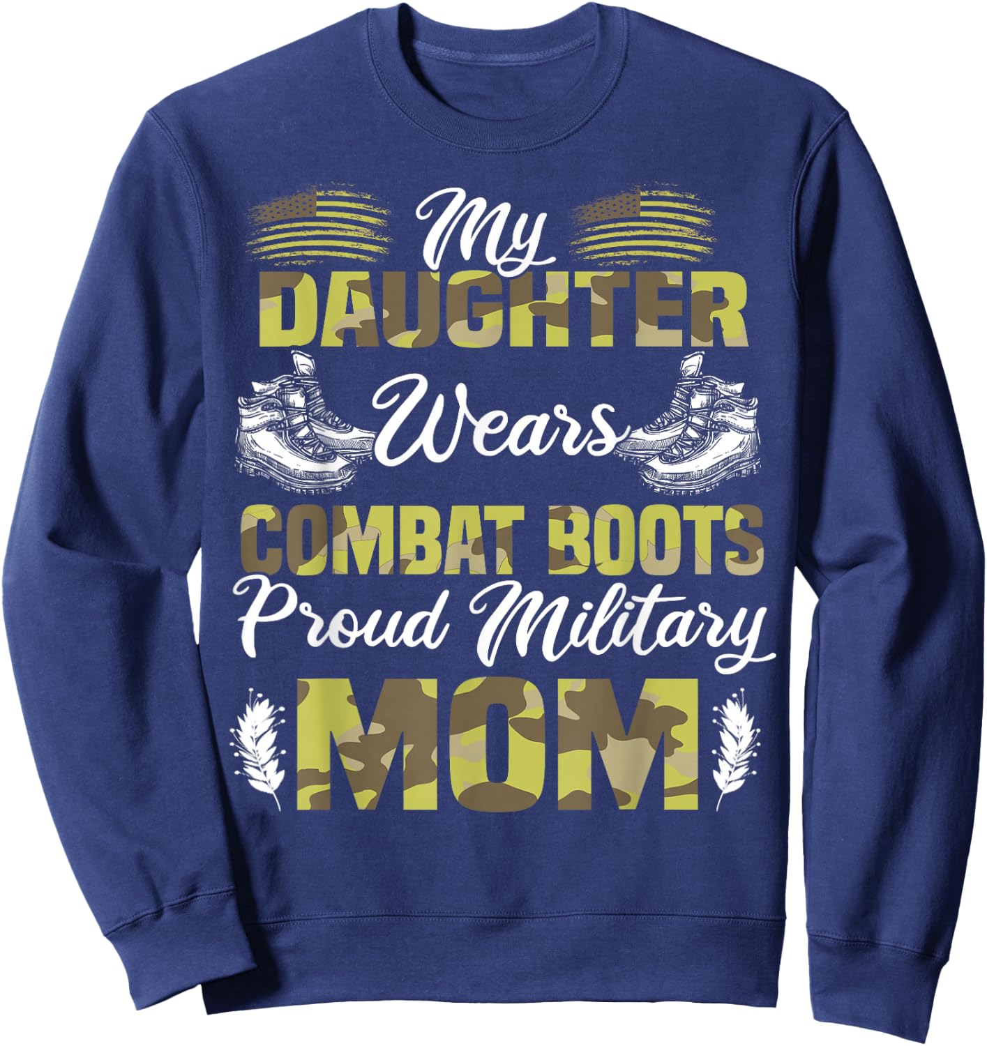 My Daughter Wears Combat Boots Proud Military Mom Gift Sweatshirt - Sweatshirt | Navy