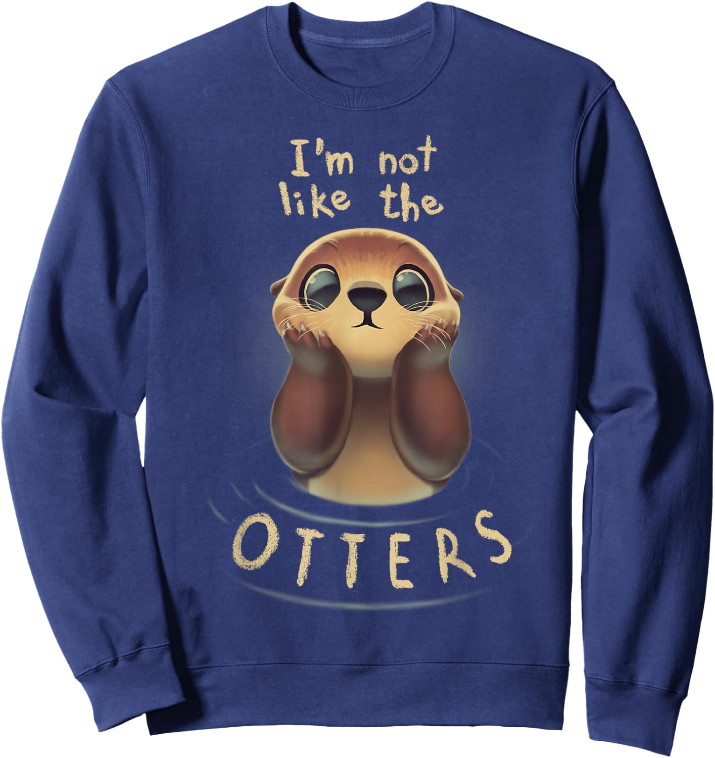 Cute Otter Quote I'm not like the otters Sweatshirt - Sweatshirt | Navy