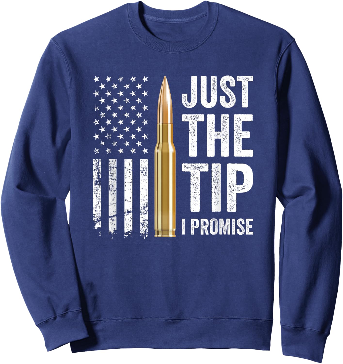 Just The Tip I Promise - Funny Gun Owner Pro Guns USA Flag Sweatshirt - Sweatshirt | Navy