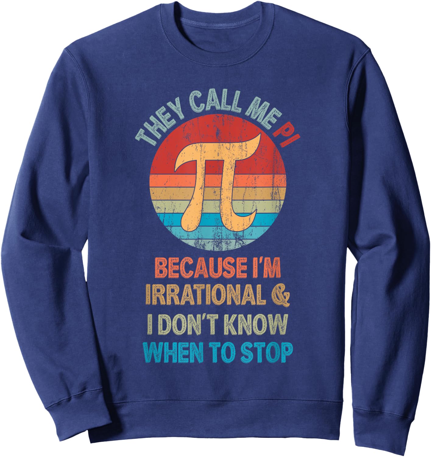 Vintage They Call Me Pi Because I'm Irrational Math Pi Day Sweatshirt - Sweatshirt | Navy