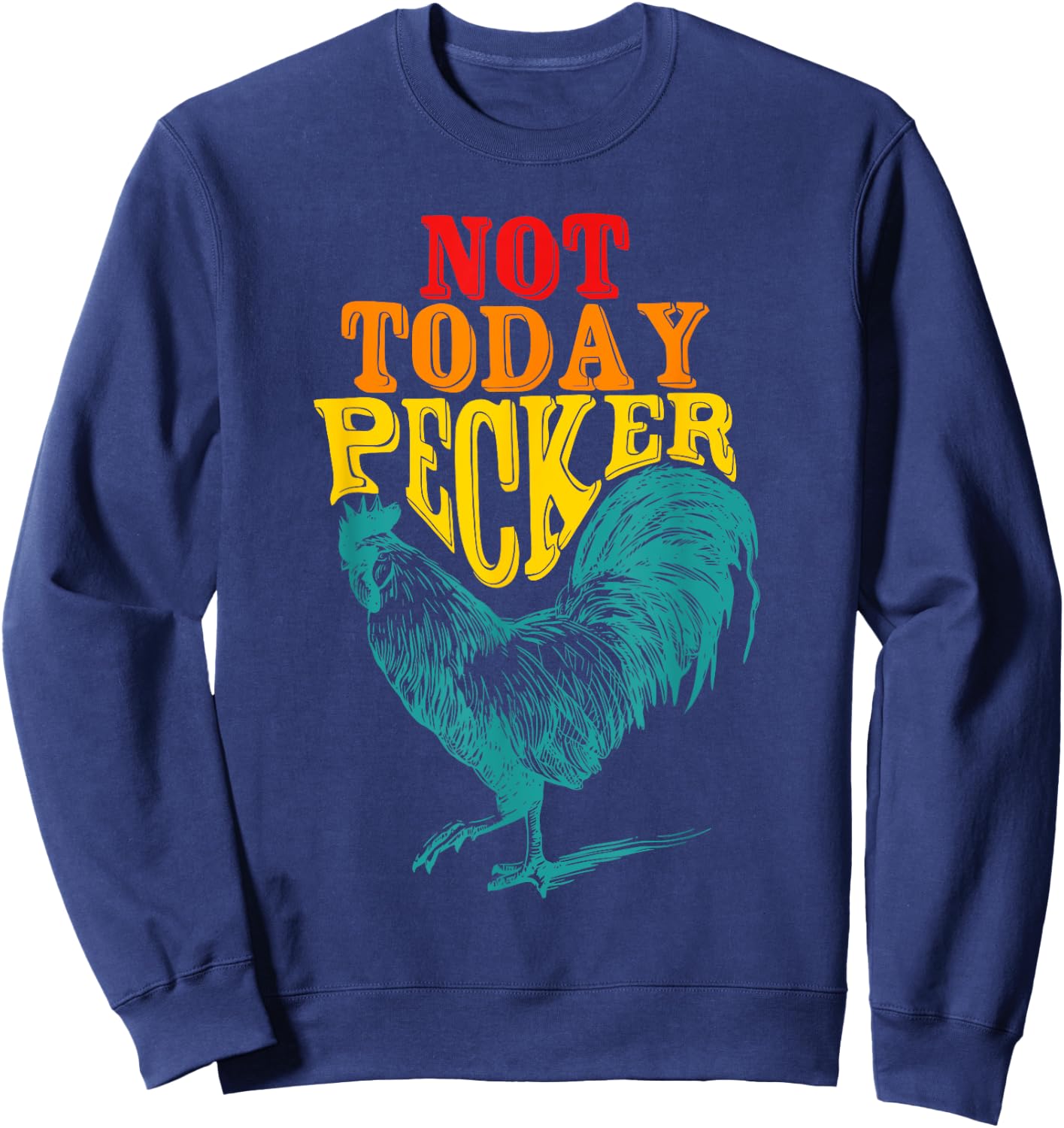 Funny Not Today Pecker Chicken Vintage Quote Sweatshirt - Sweatshirt | Navy