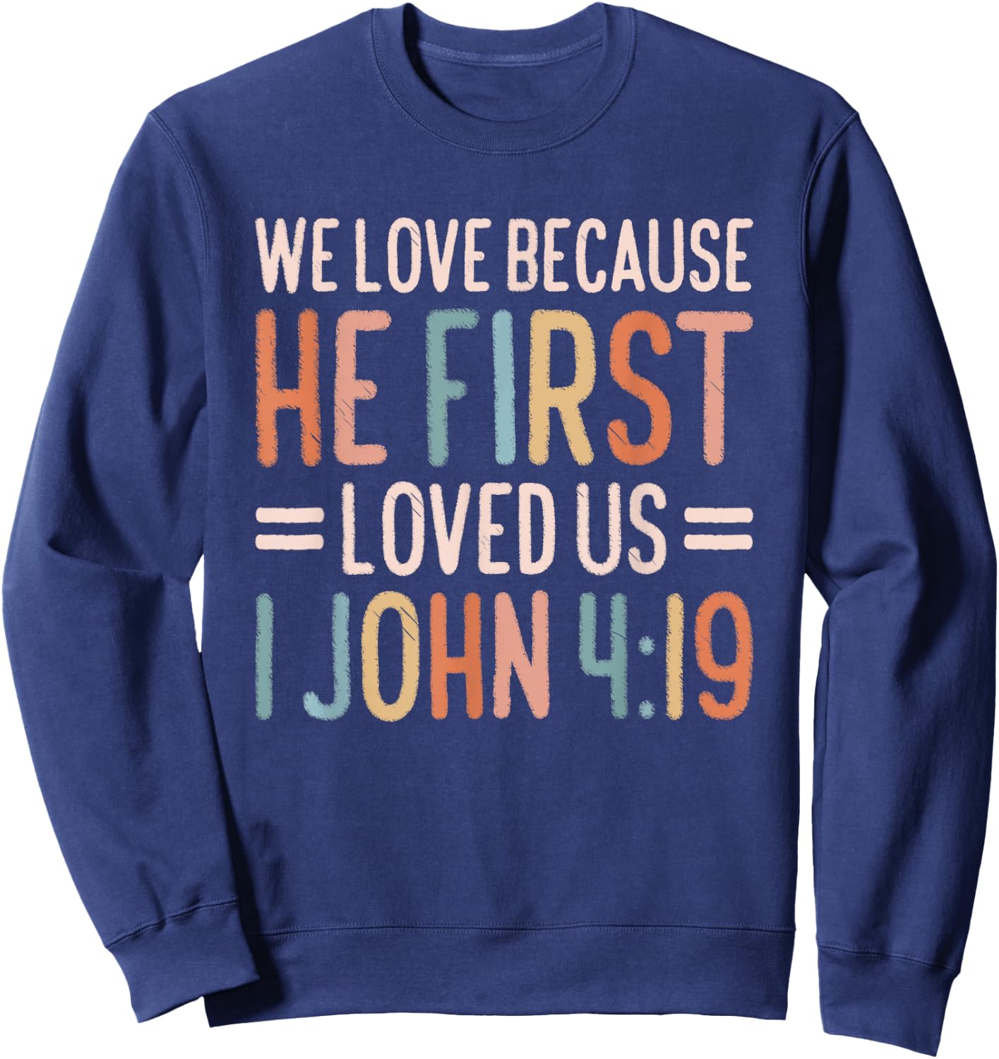 We Love Because He First Loved Us Sweatshirt - Sweatshirt | Navy