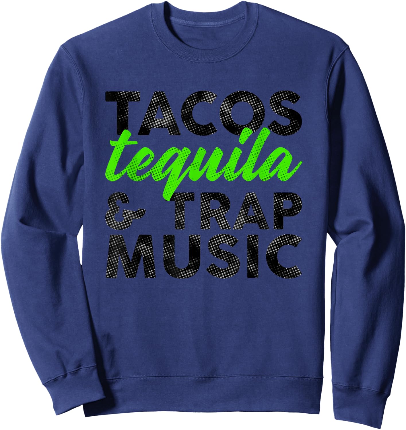 Tacos Tequila & Trap Music Funny Hiphop Lover Gift Men Women Sweatshirt - Sweatshirt | Navy