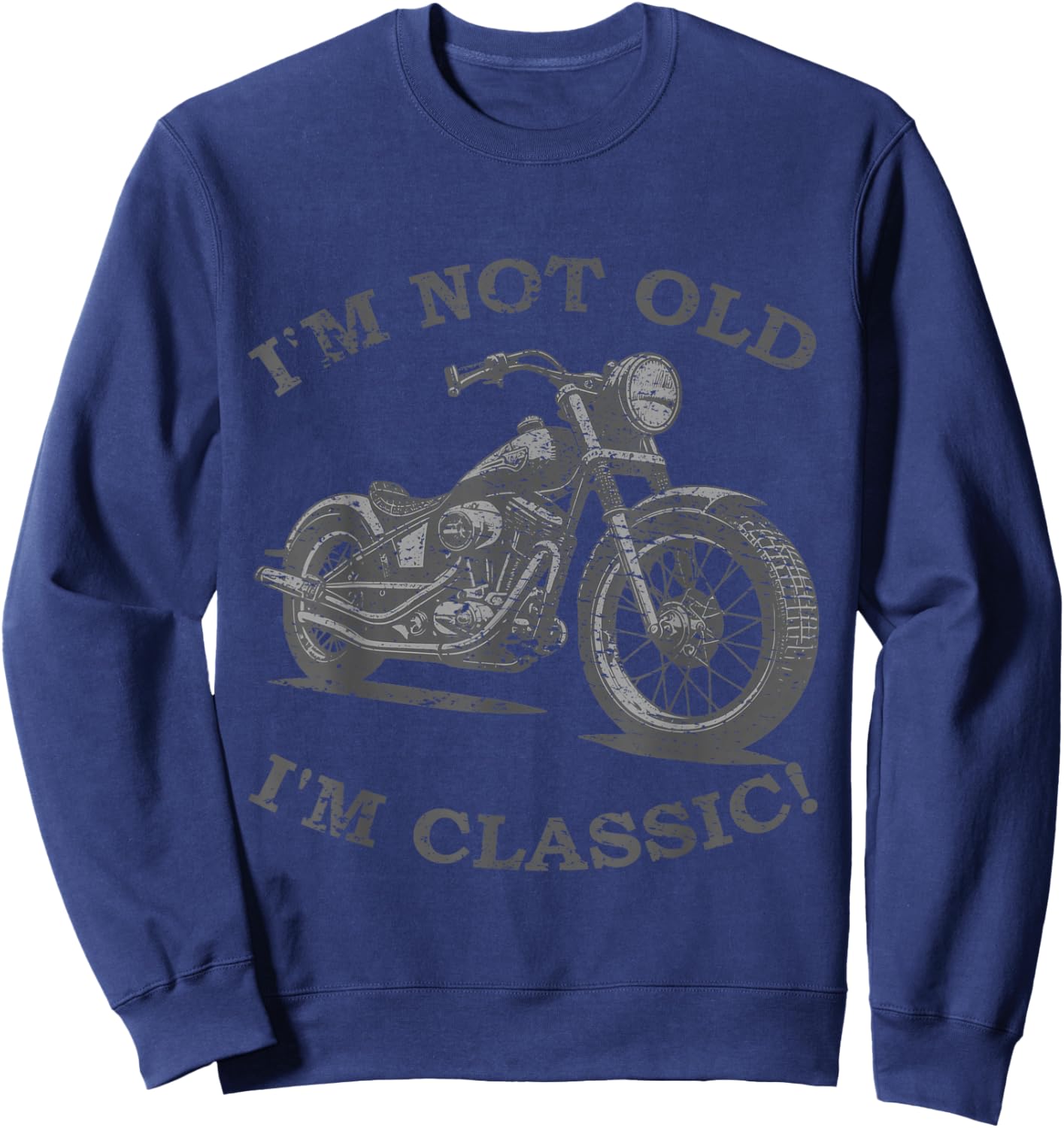 I'm Not Old I'm Classic Funny Motorcycle - & Sweatshirt - Sweatshirt | Navy