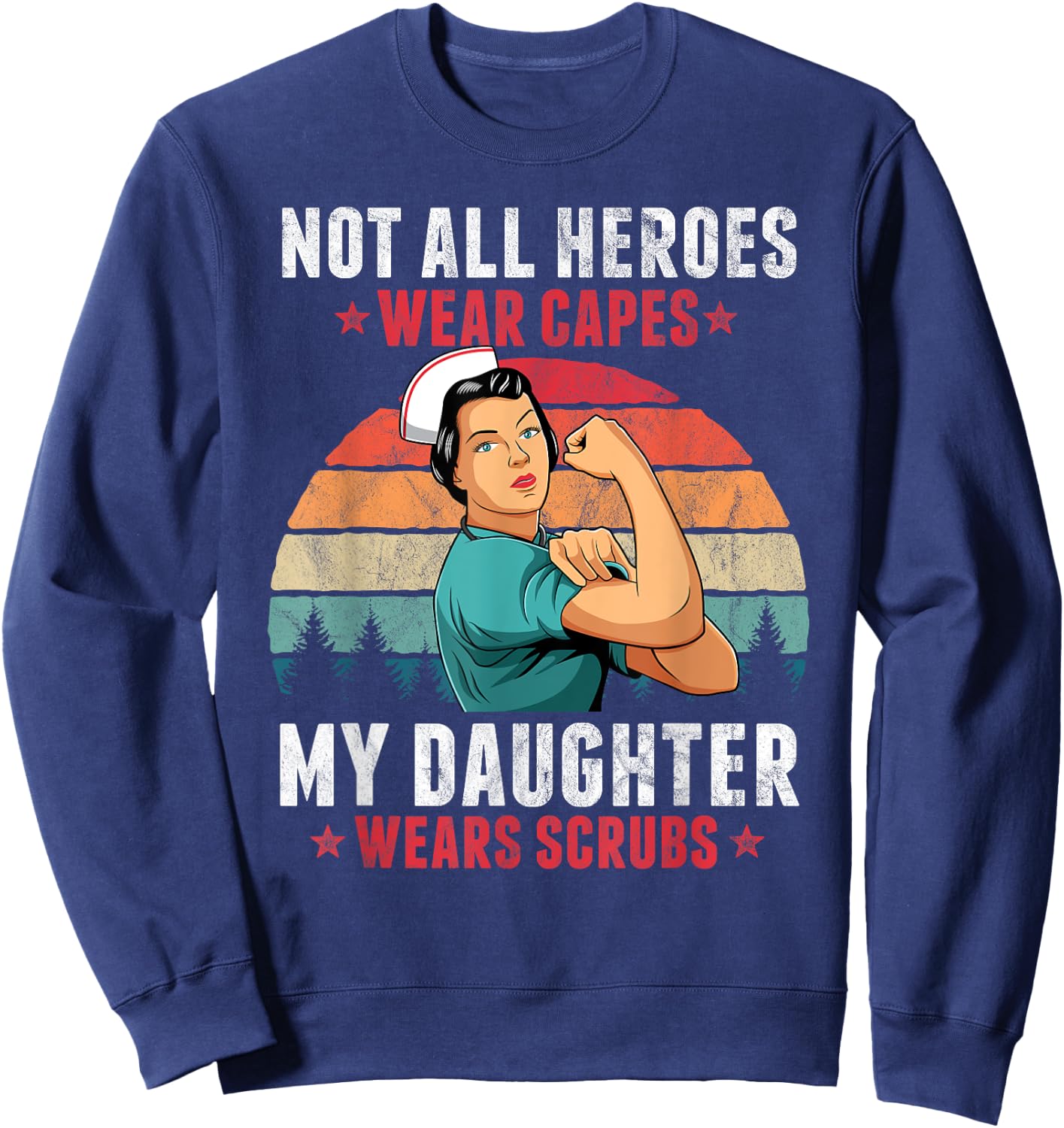 Not All Heroes Wear Capes My Daughter Wears Scrubs Nurse Sweatshirt - Sweatshirt | Navy