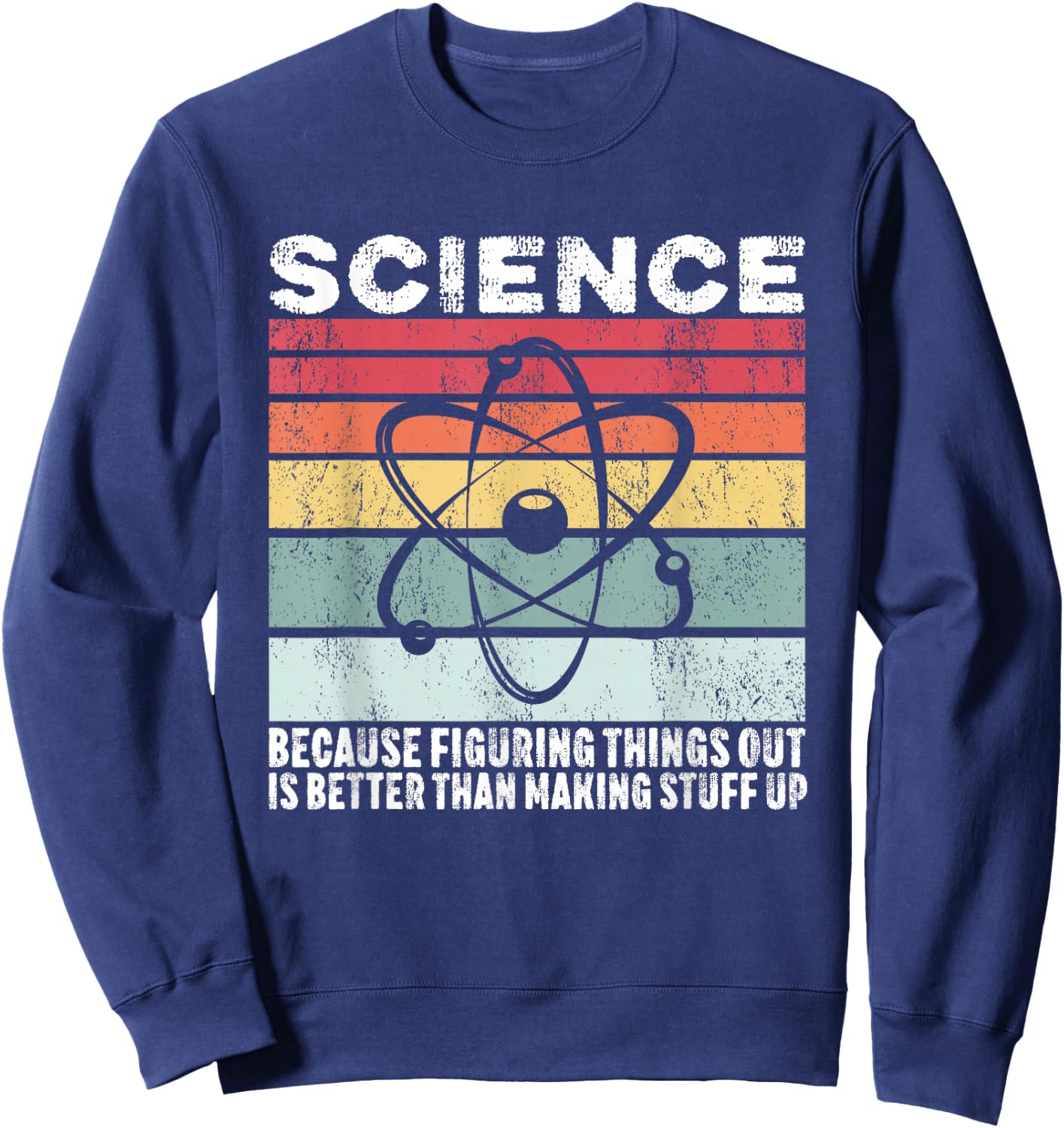 Science Because Figuring Things Out Is Better Gift Sweatshirt - Sweatshirt | Navy