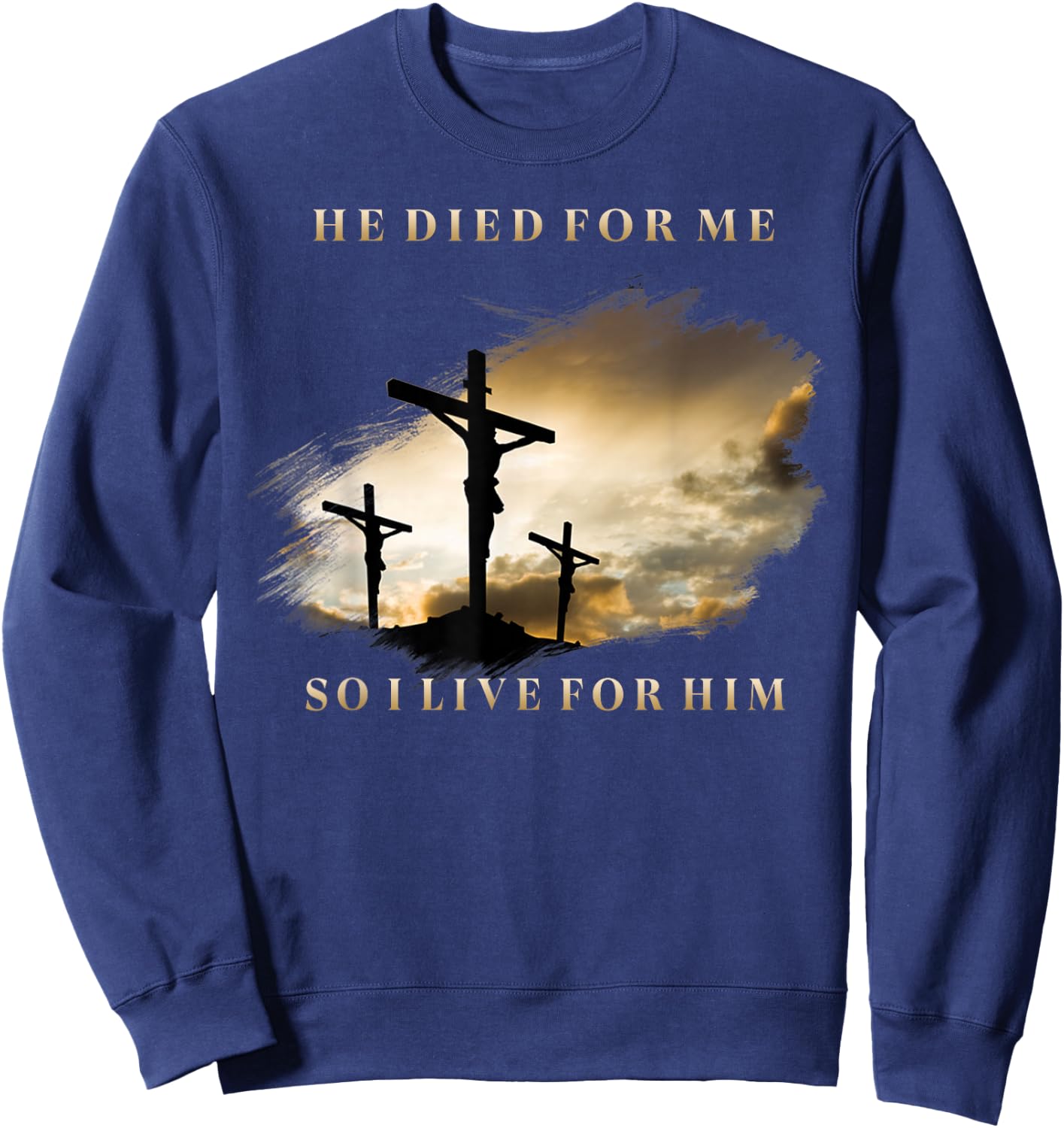 He Died For Me So I Live Sweatshirt - Sweatshirt | Navy