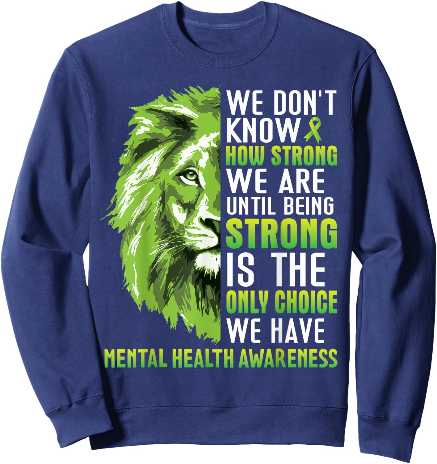 Green Lion We Dont Know How Strong We Are Until Being Strong Sweatshirt - Sweatshirt | Navy