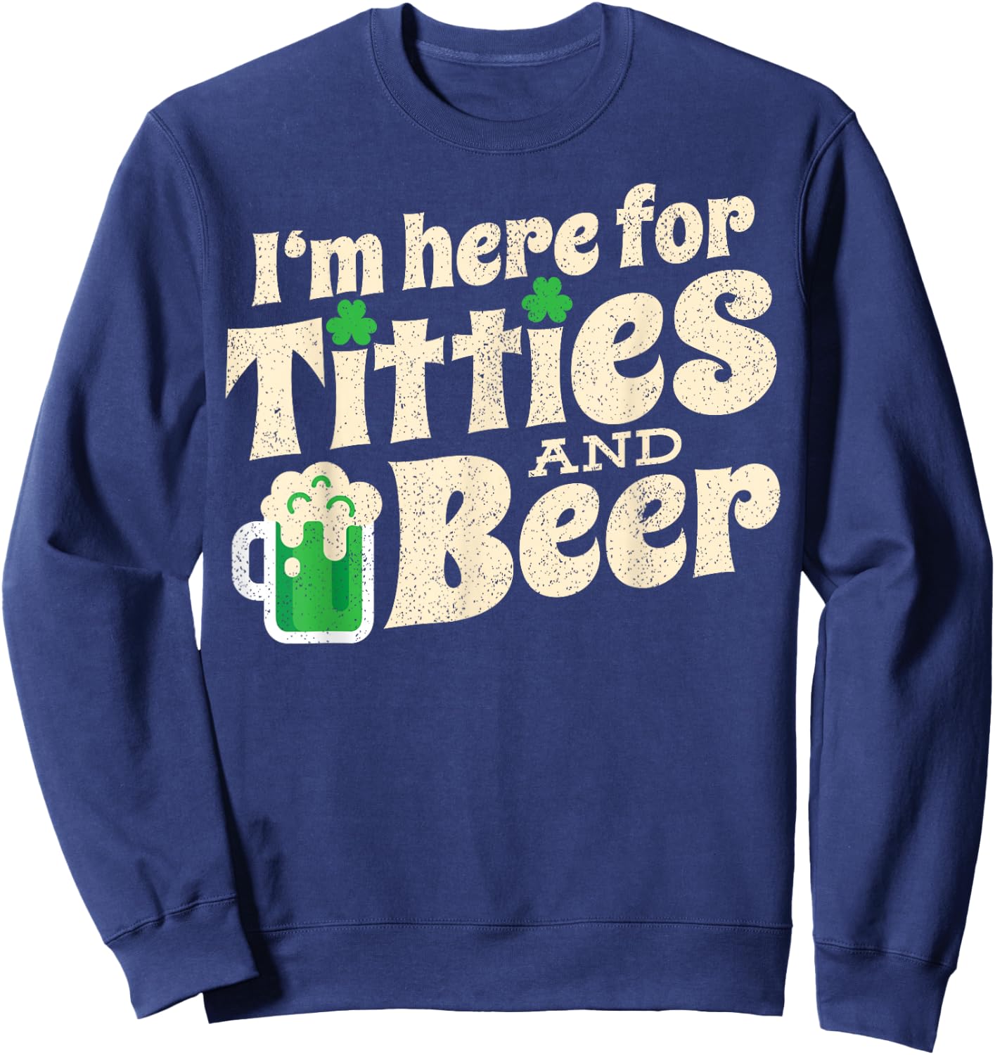 Titties And Beer Funny St Patricks Day 2020 Sweatshirt - Sweatshirt | Navy