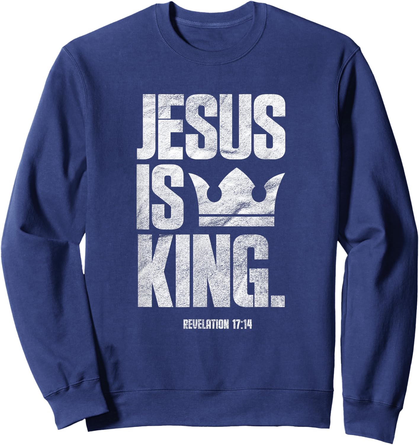 Jesus Is King Christian Bible Scripture Quote Sweatshirt - Sweatshirt | Navy