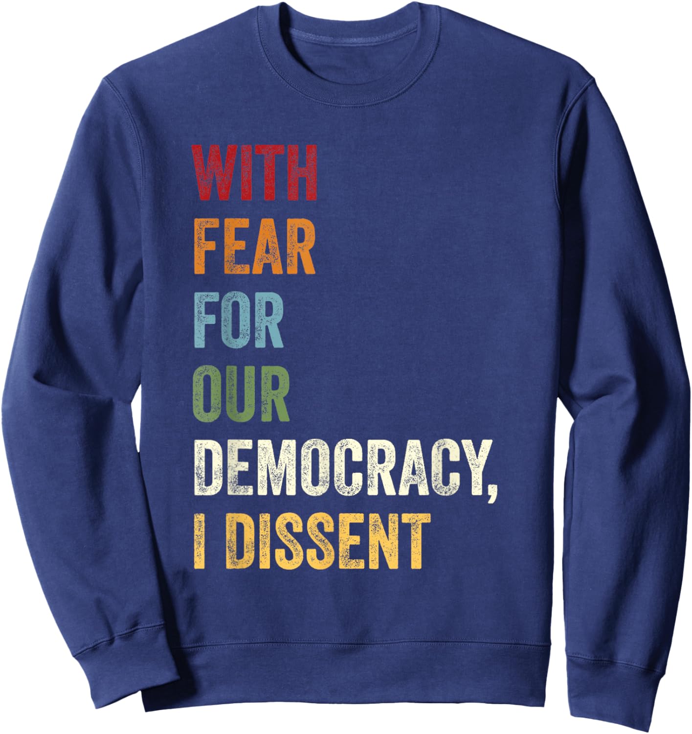 With Fear For Our Democracy I Dissent Quote Sweatshirt - Sweatshirt | Navy