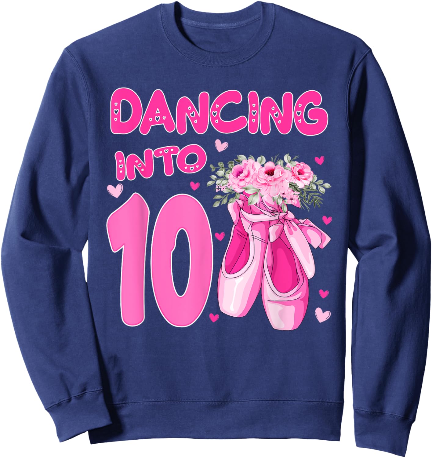Ballet Dancing Into 10th Birthday Ballerina 10 Year Old Bday Sweatshirt - Sweatshirt | Navy