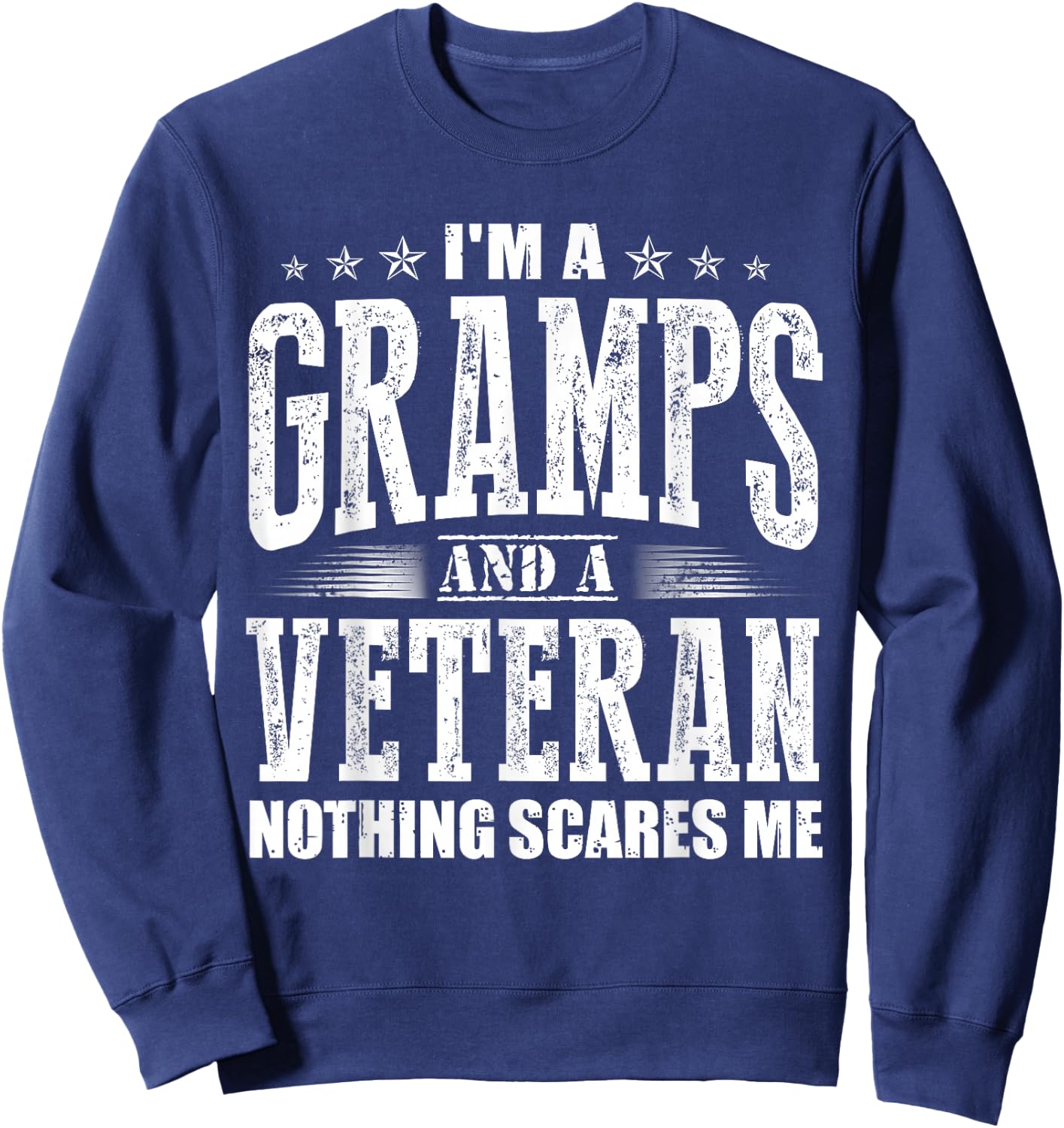 I'm a Gramps and a Veteran nothing scares me Funny Dad Gifts Sweatshirt - Sweatshirt | Navy